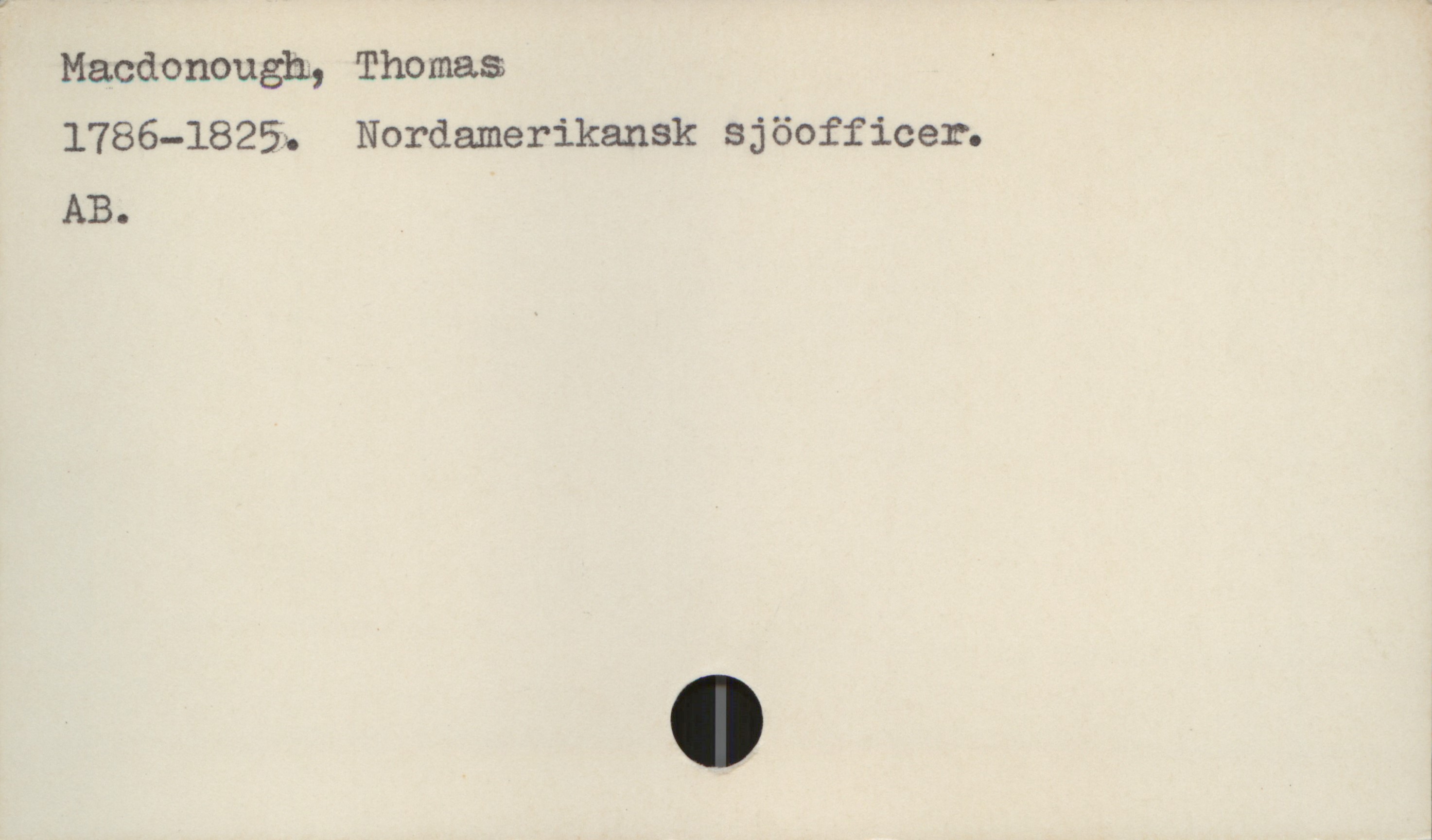  Macdonough, Thomas '
1786-1825. Nordamerikansk sjöofficer.
AB.

