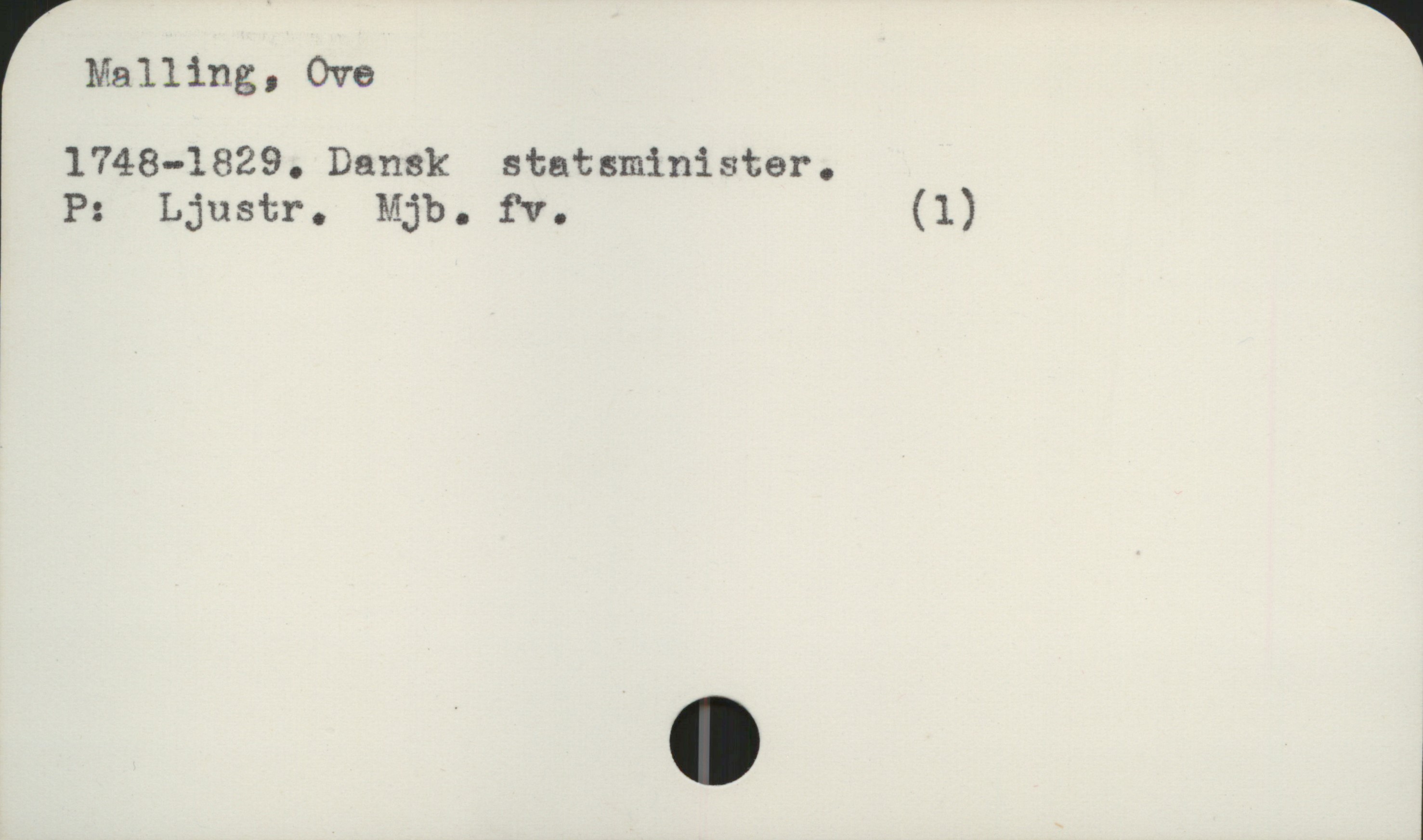  Malling, Ove 1
1748-1829. Dansk statsminister.
P: Ljustr. Mjb. £v. (1)


