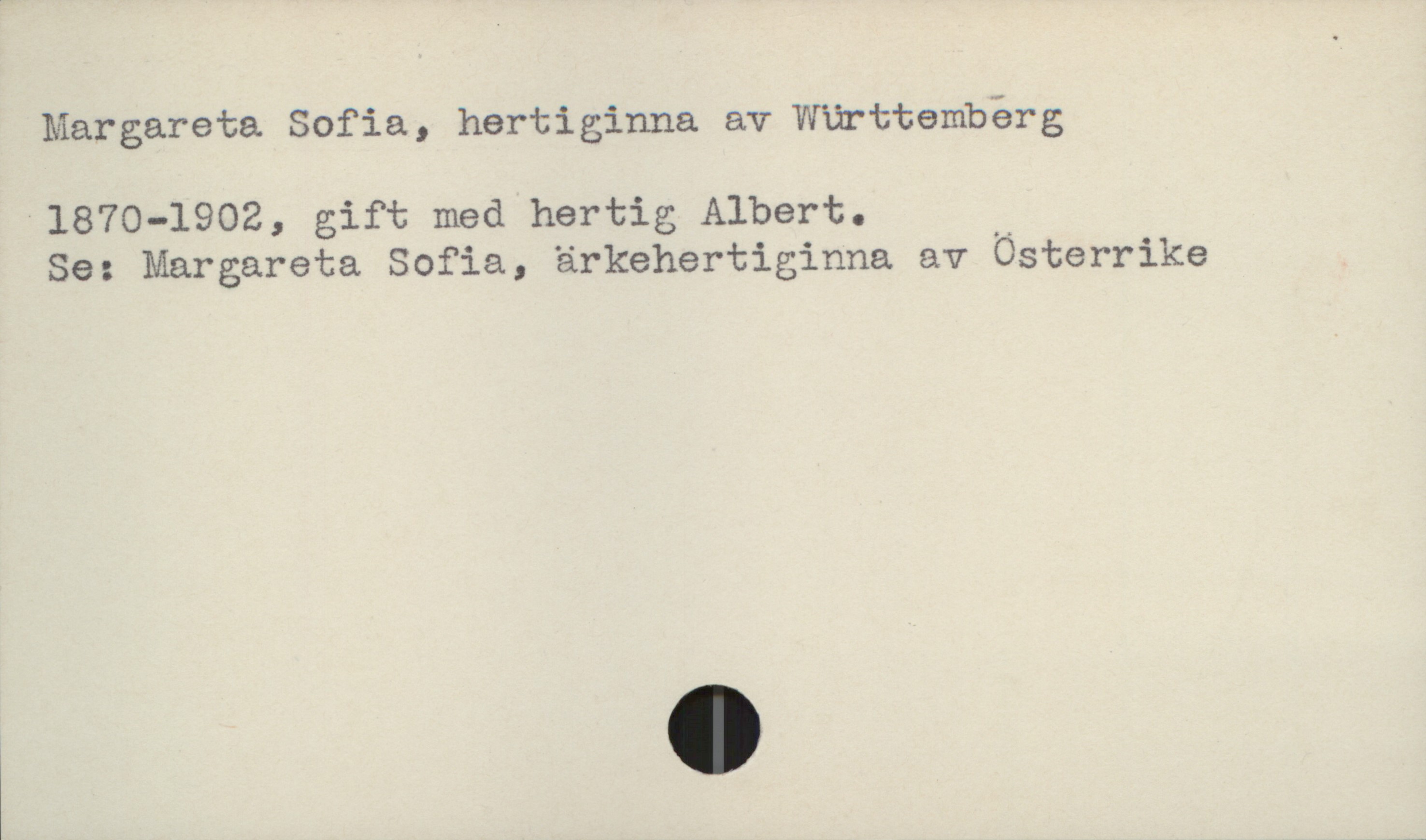  Margareta Sofia, hertiginna av'Wurttembérg
1870-1902, gift med hertig Albert. ”
Se: Margareta Sofia, ärkehertiginna av Osterrike


