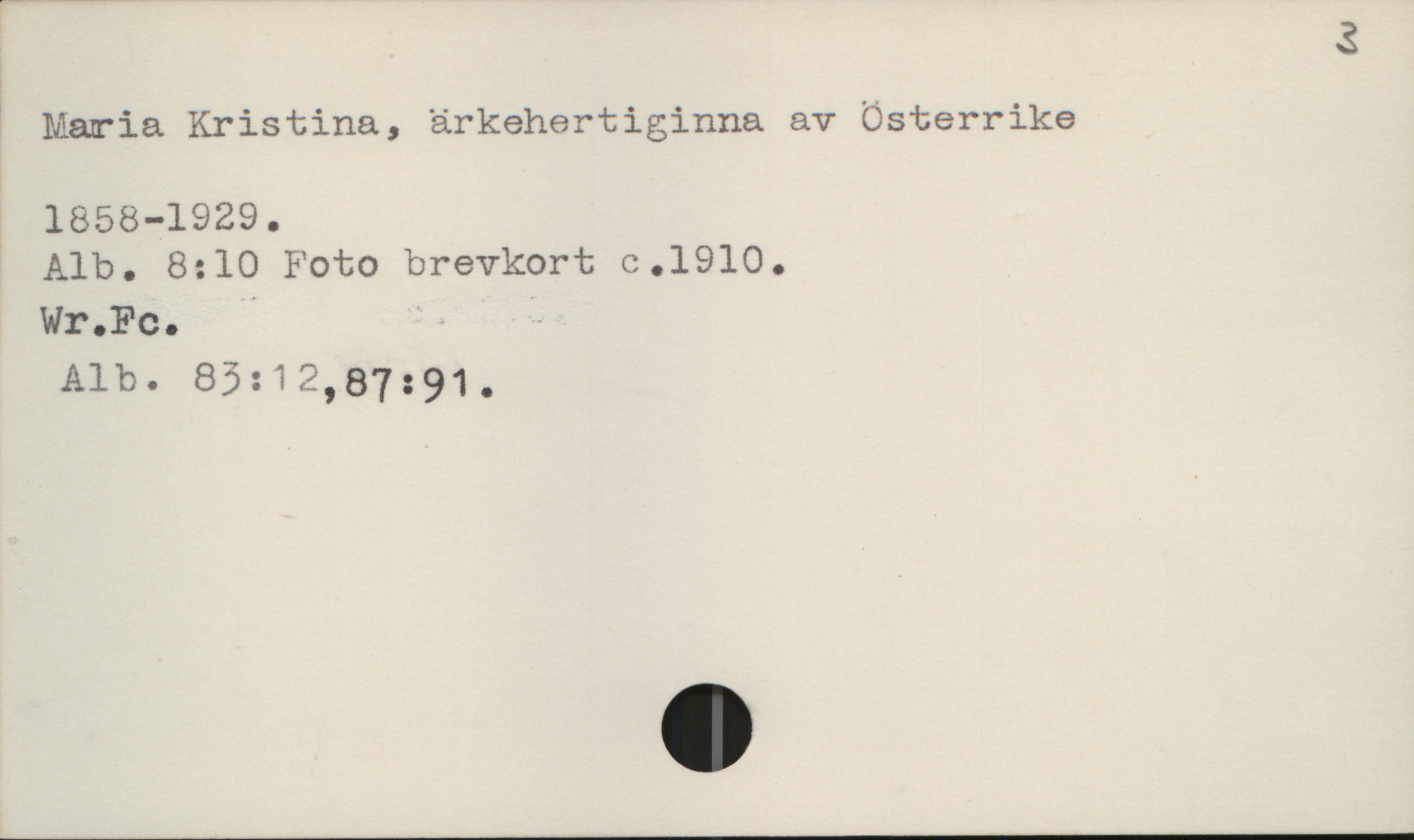  1 3
! maria Kristina, ärkehertiginna av Österrike

Alb. 8:10 Foto brevkort 0.1910.

Wr.Fc. '

Alb. 85:12,87:91.


