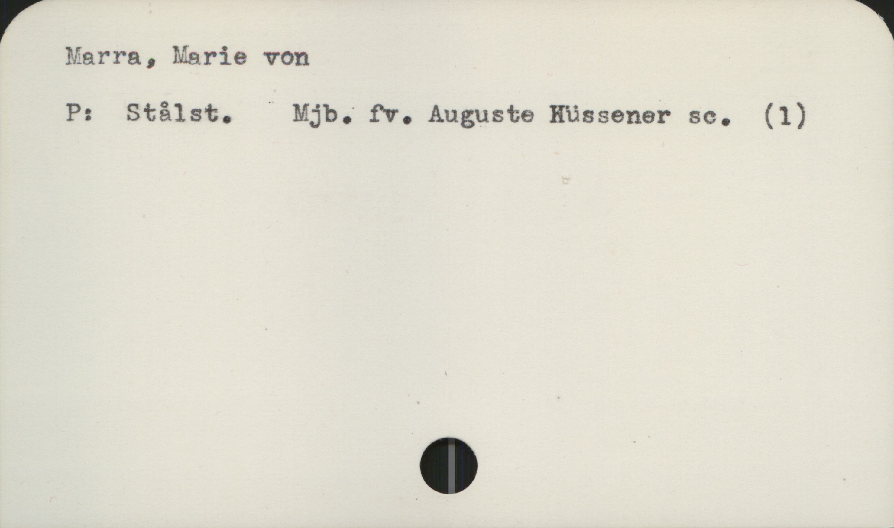  Marra , Marie von
P: Stålst. ' Mjb." fv. Auguste Hüssener sc. (1)

