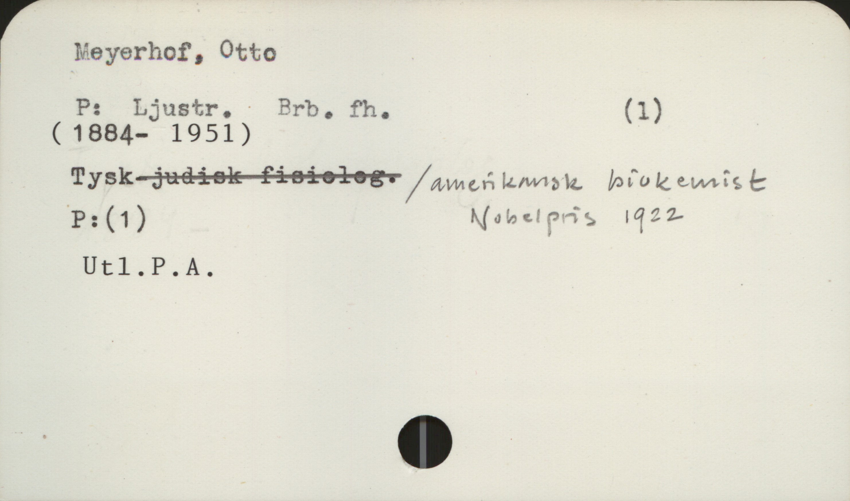  _j
r Meyerhof, Otto
P: Ljustr. - Brb. fh. (1)
(1884- 1951)
Tysk-a-a-d-åre-k—ååreéo-l-egv/nmcé iuwwk. Makemrs (:
'P:(1) Mohcf?*”:5 largi
IJt1.I>.A.

