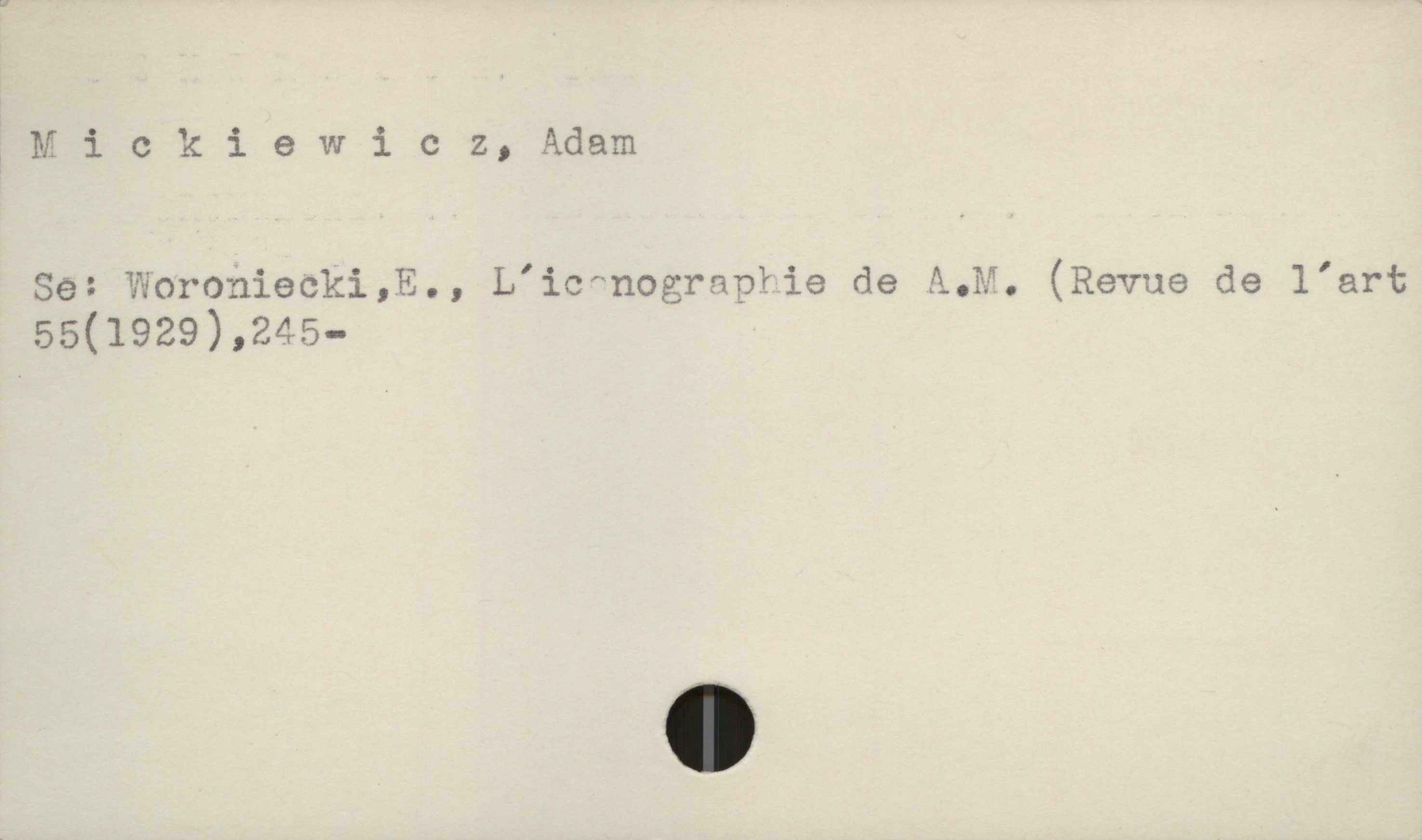  , Mlckiewic 2, Adam
Se: Worohiecki,€., L'iC^nogrnpïie de A.M. (Revue de l'art
55(1929),245-

