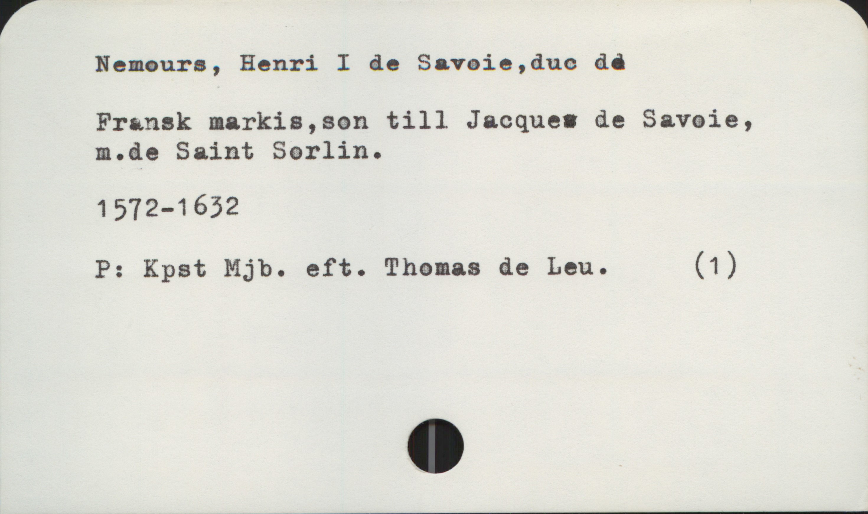 Nemours, Henri I de Savoie, duc de 1572-1632 Nemours, Henri I de Savoie, duc de
Fransk markis, son till Jacques de Savoie,
m. de Saint Sorlin.
1572-1632

P: Kpst Mjb. eft. Thomas de Leu. (1)
