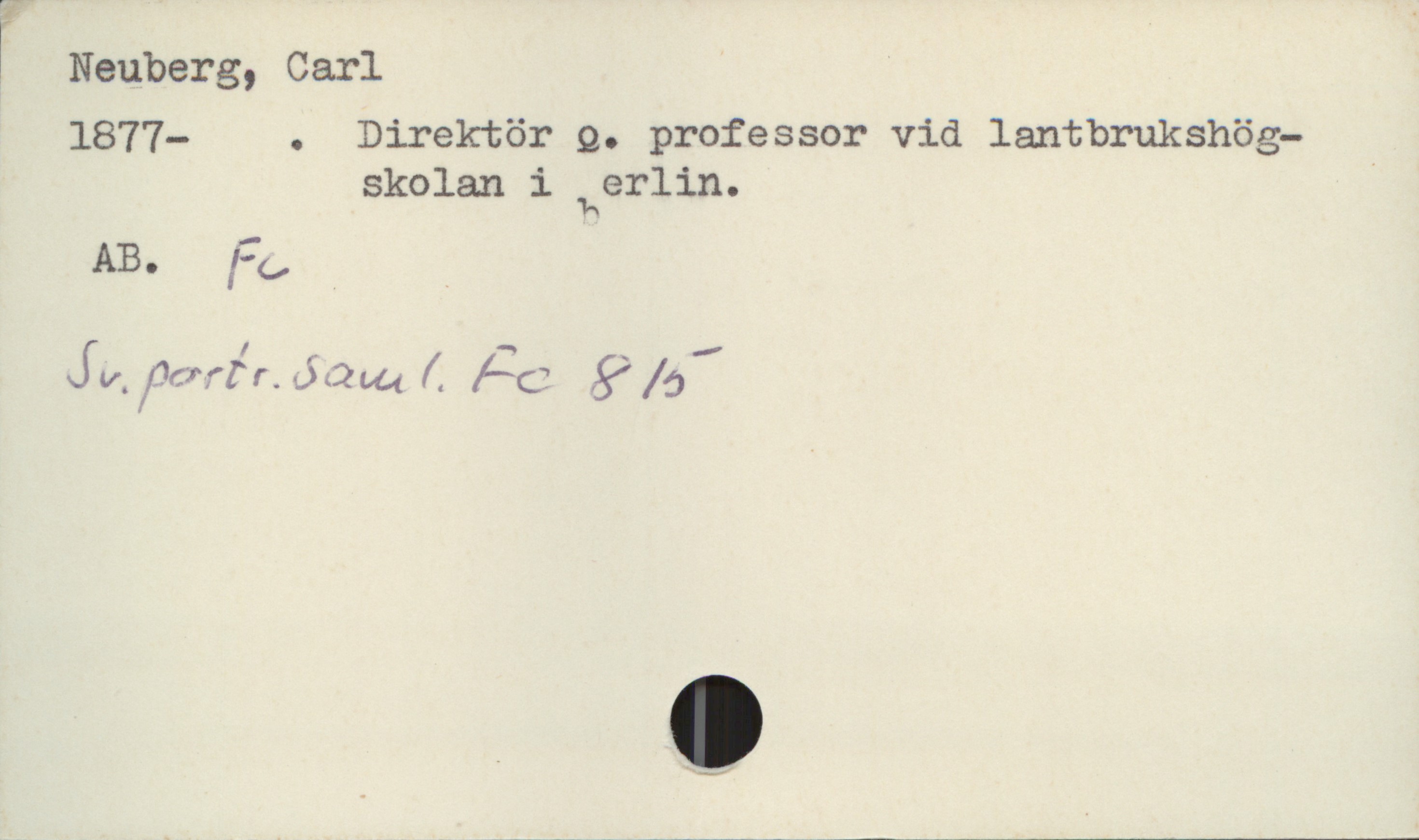 Neuberg, Carl 1877- Neuberg, Carl
1877- . Direktör o. professor vid lantbrukshögskolan i Berlin.

AB. Fc
Sv.portr.saml. Fc 815