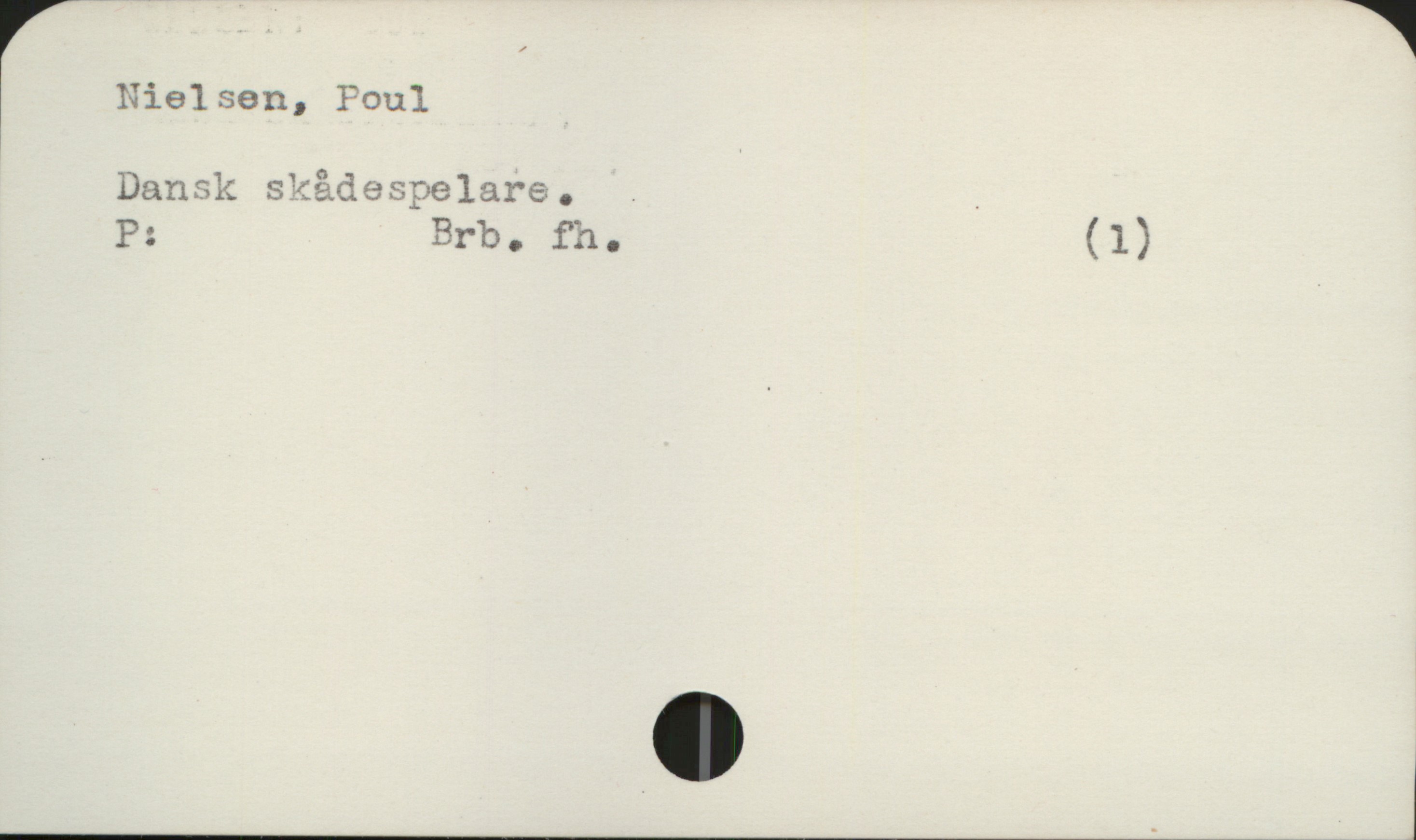 Nielsen, Poul Nielsen, Poul
Dansk skådespelare.

P: Brb. fh. (1)