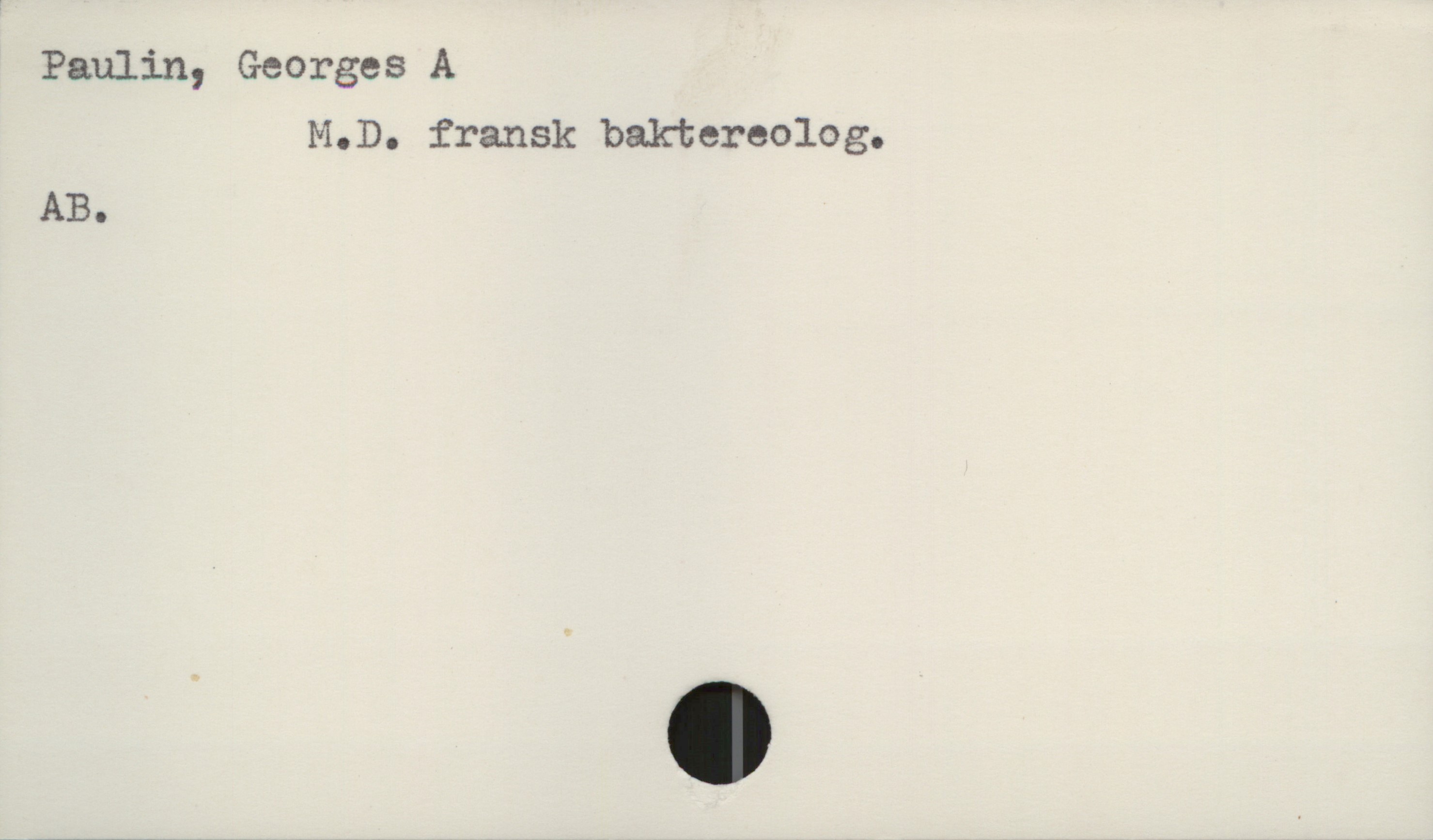 Paulin, Georges A Paulin, Georges A
M.D. fransk baktereolog.

AB.