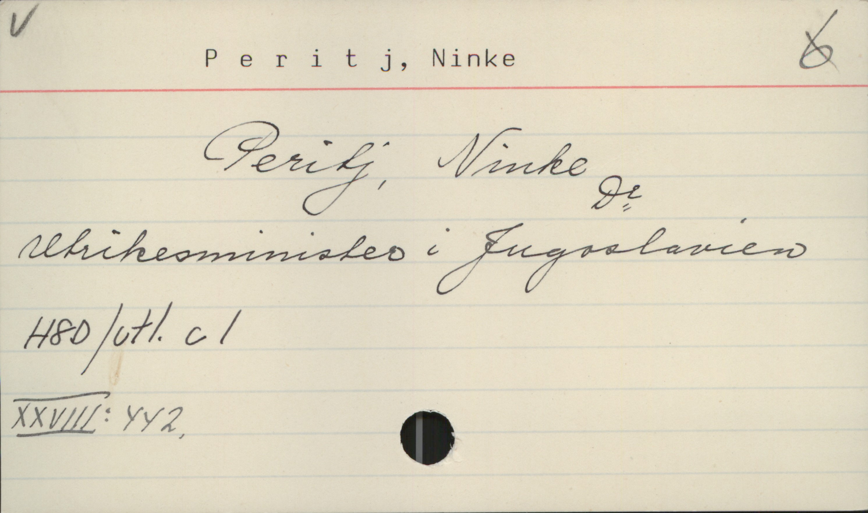 Peritj, Ninke Peritj, Ninke
Dr.
Utrikesminister i Jugoslavien

H8D/utl.c1
XXVIII:442