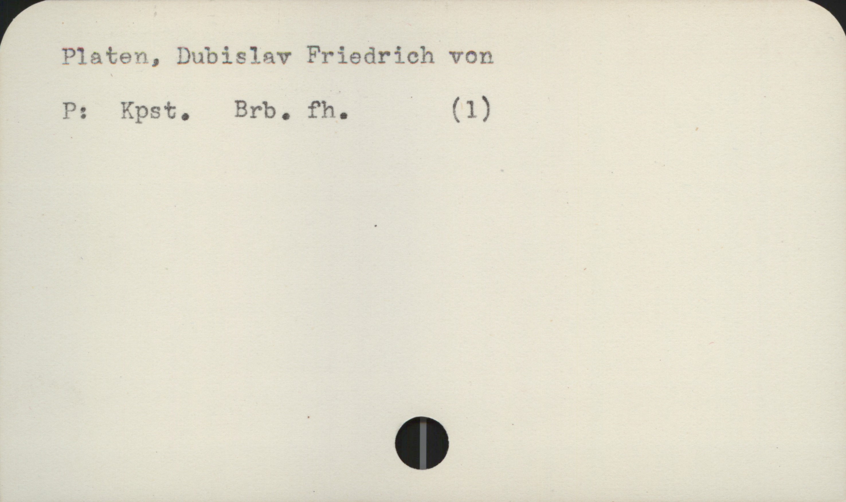  Platen, Dubislav Friedrich von
P: Kpst. Brb. fh. (1)

