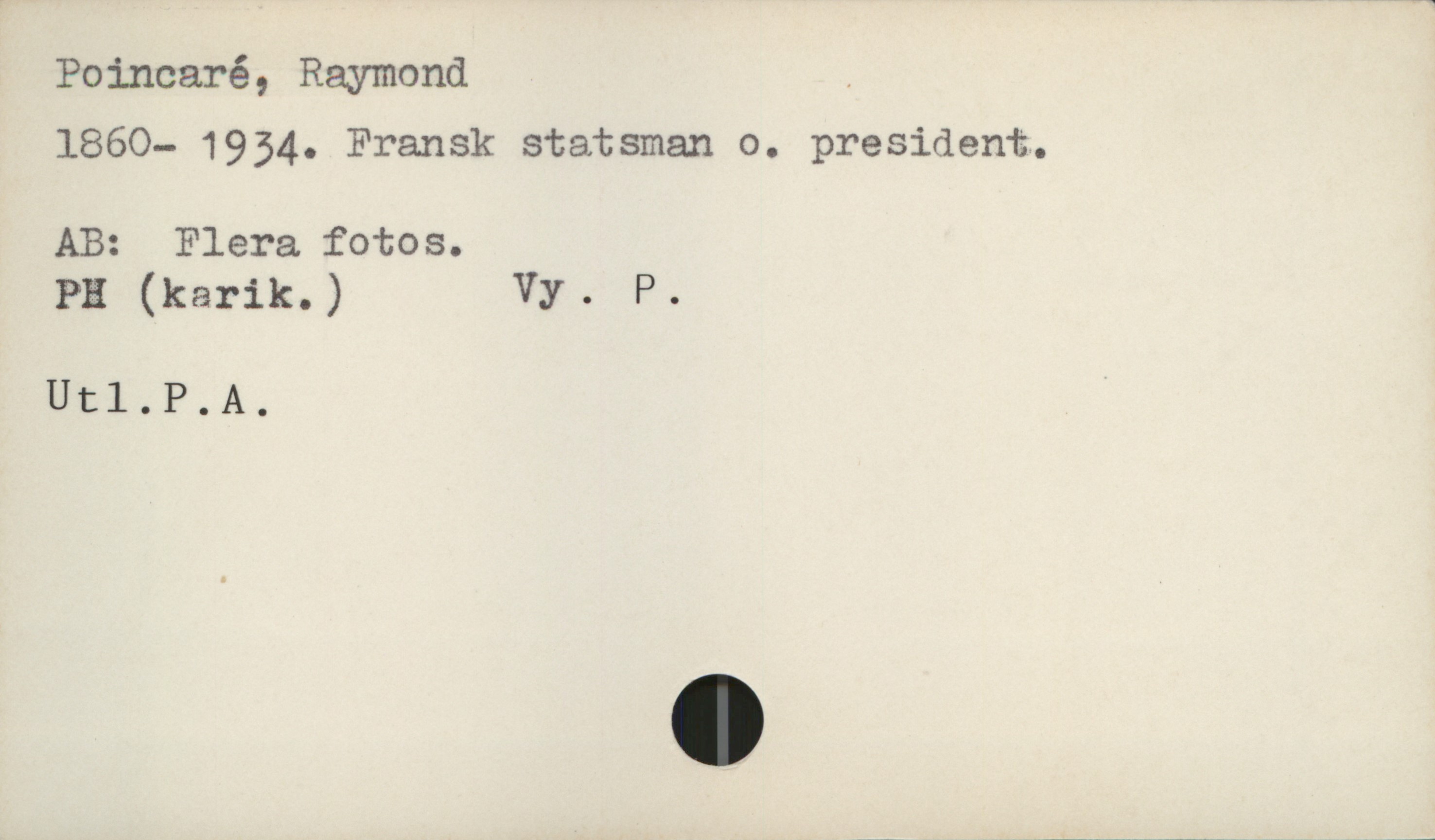  Poincaré, Raymond .

1860- 1954. Fransk statsman o. president.
AB: Flera fotos.

PH (karik.) Vy. F).

IJt1.I>.A.

