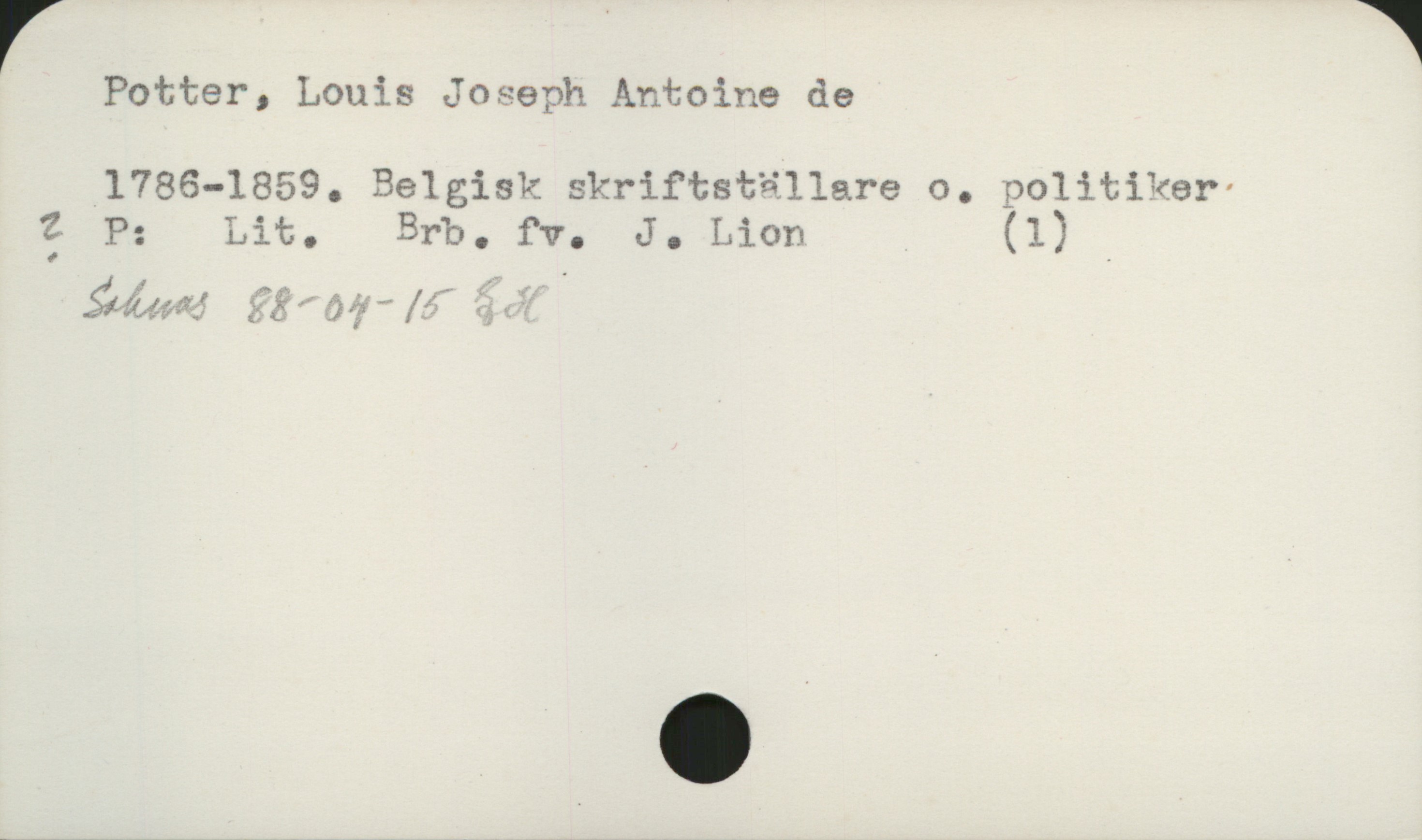 Potter, Louis Joseph Antoine de 1786-1859 Potter, Louis Joseph Antoine de
1786-1859. Belgisk skriftställare o. politiker

P: Lit. Brb. fv. J. Lion (1)
saknas 88-04-15 EH