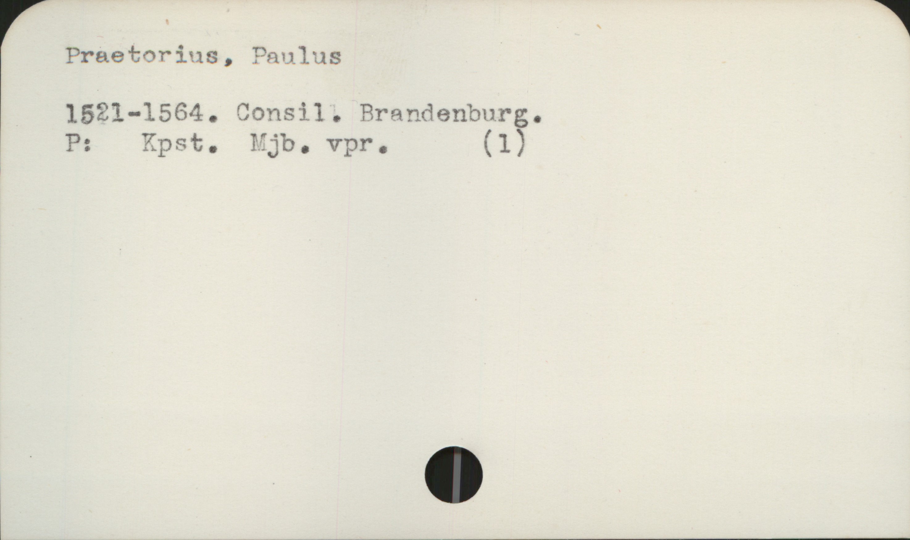 Praetorius, Paulus 1521-1564 Praetorius, Paulus
1521-1564. Consil. Brandenburg.

P: Kpst. Mjb. vpr. (1)