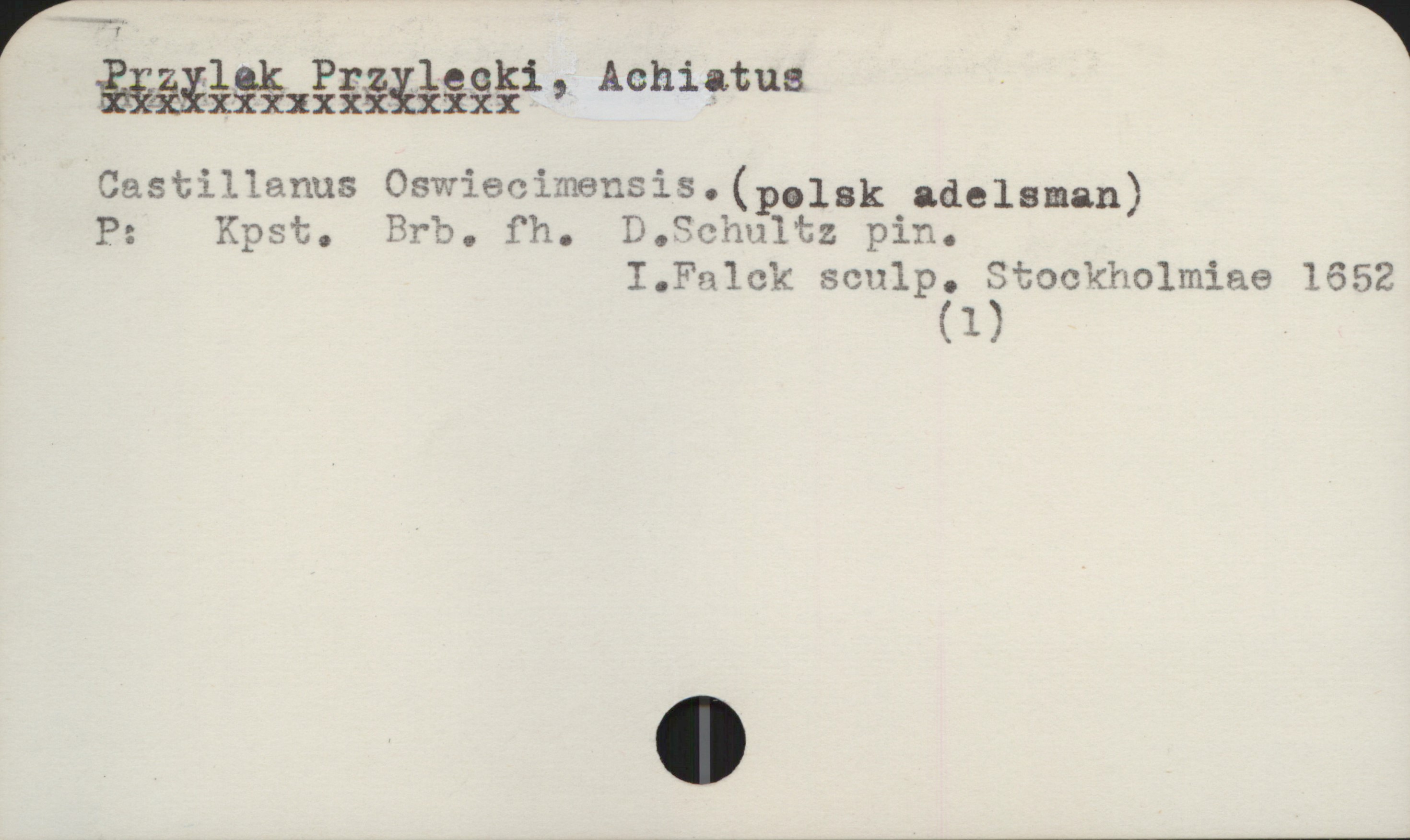  Måäxååäååååi' www -
Castilïanus Oswiecïmensis.(p.13k adelsman)
P: Xpst. Brb. fh. U.SChultz pin.
I.?alck sculp. Stockholmiae 1652
(1)

