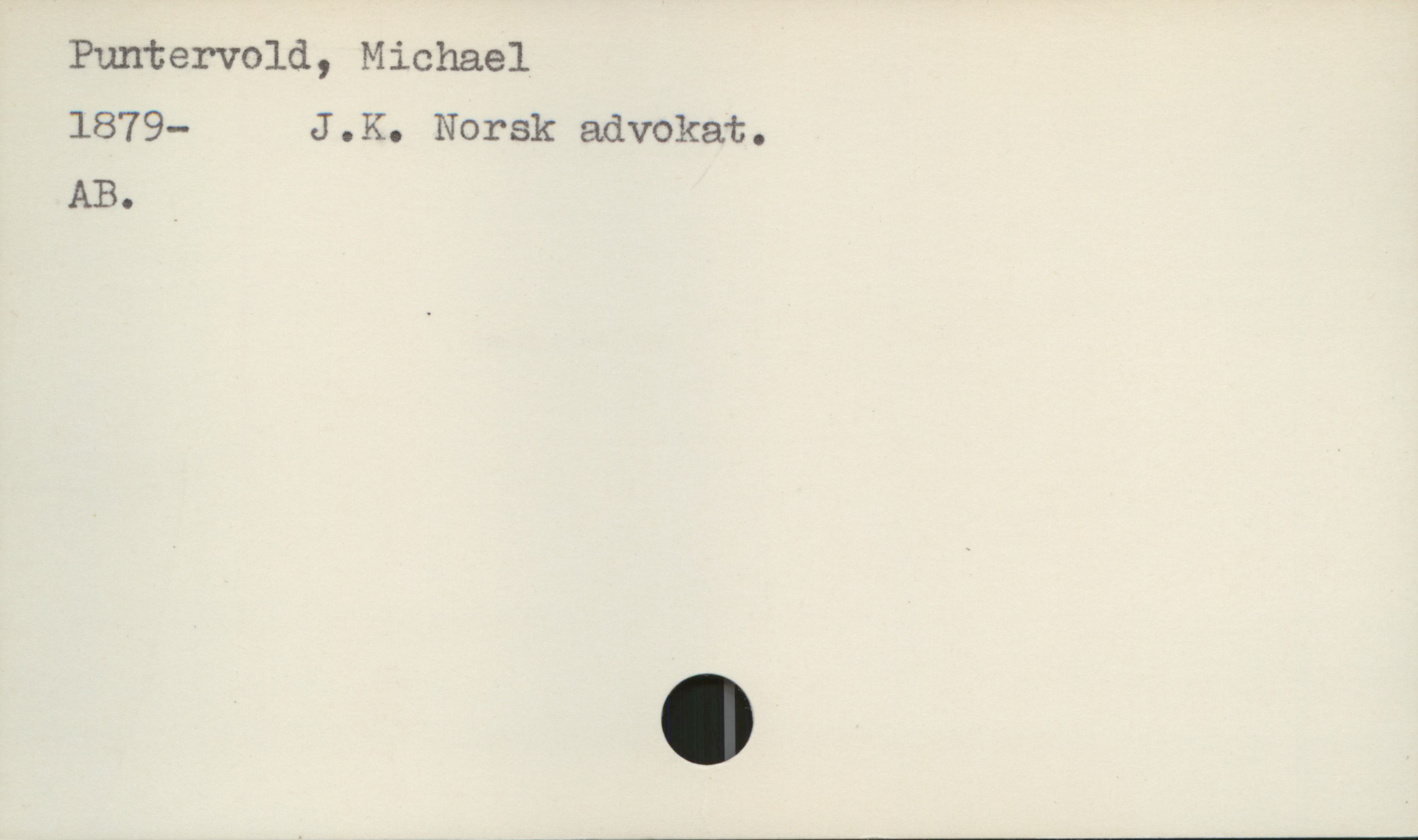  Puntervold, Michael
1879— J.K. Norsk advokat.
AB.

