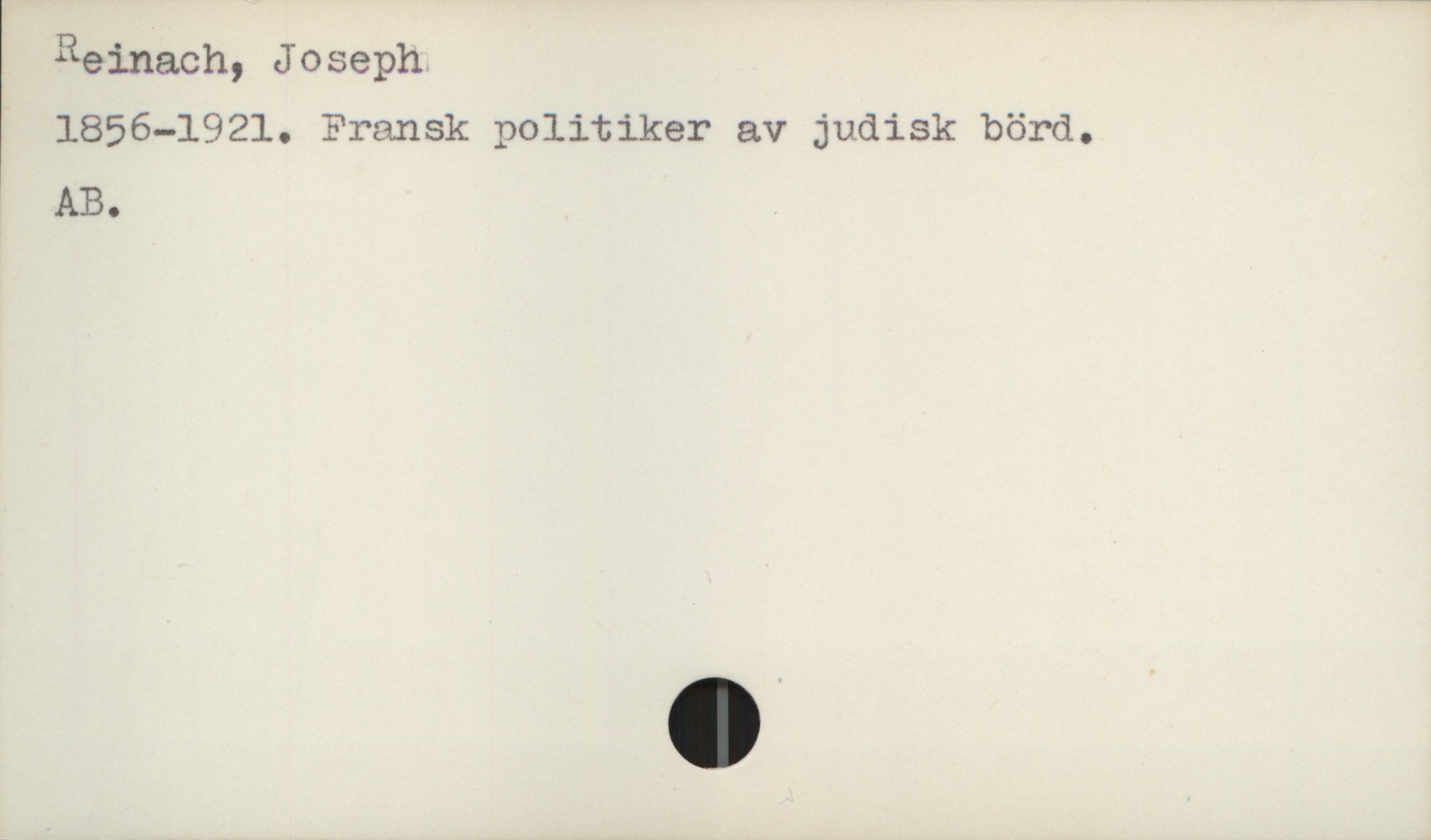 Reinach, Joseph. i
1856—1921. Fransk politiker av judisk börd.
AB.


