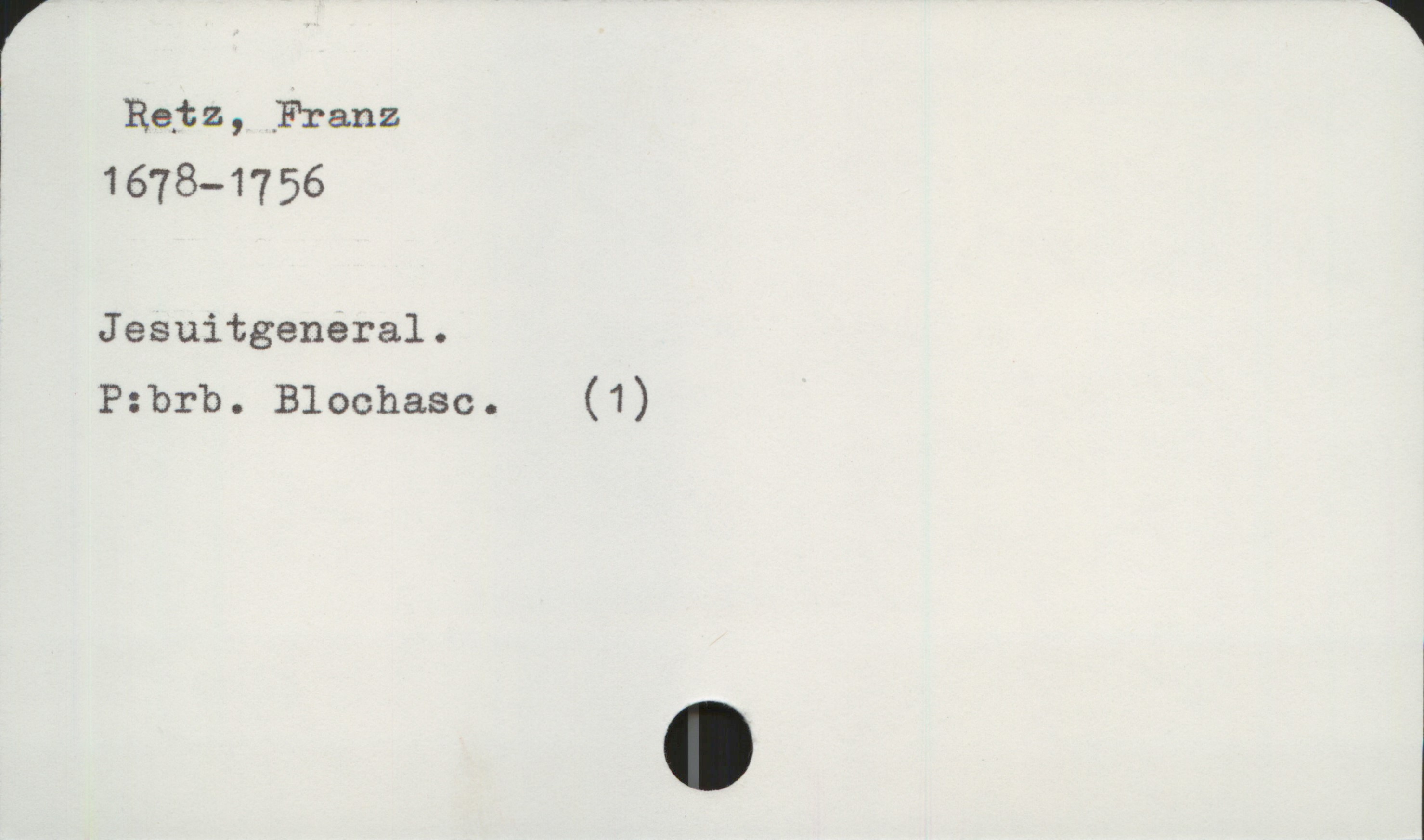  *1
Reiz , Franz
1678—1756
Jesuitgeneral.
szrb. Blochasc. (1)

