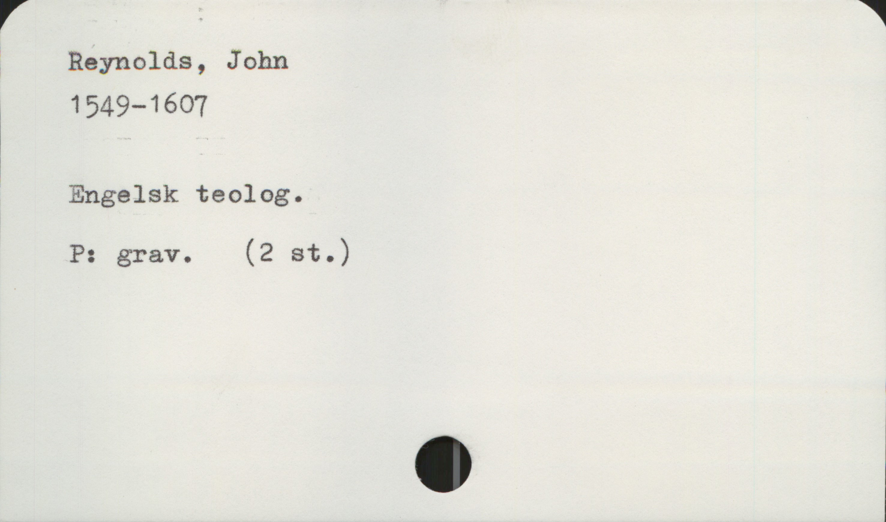  r A W
Reynolds, John
1549—1607
* Engelsk teolog.
P: grav. (2 st.)

