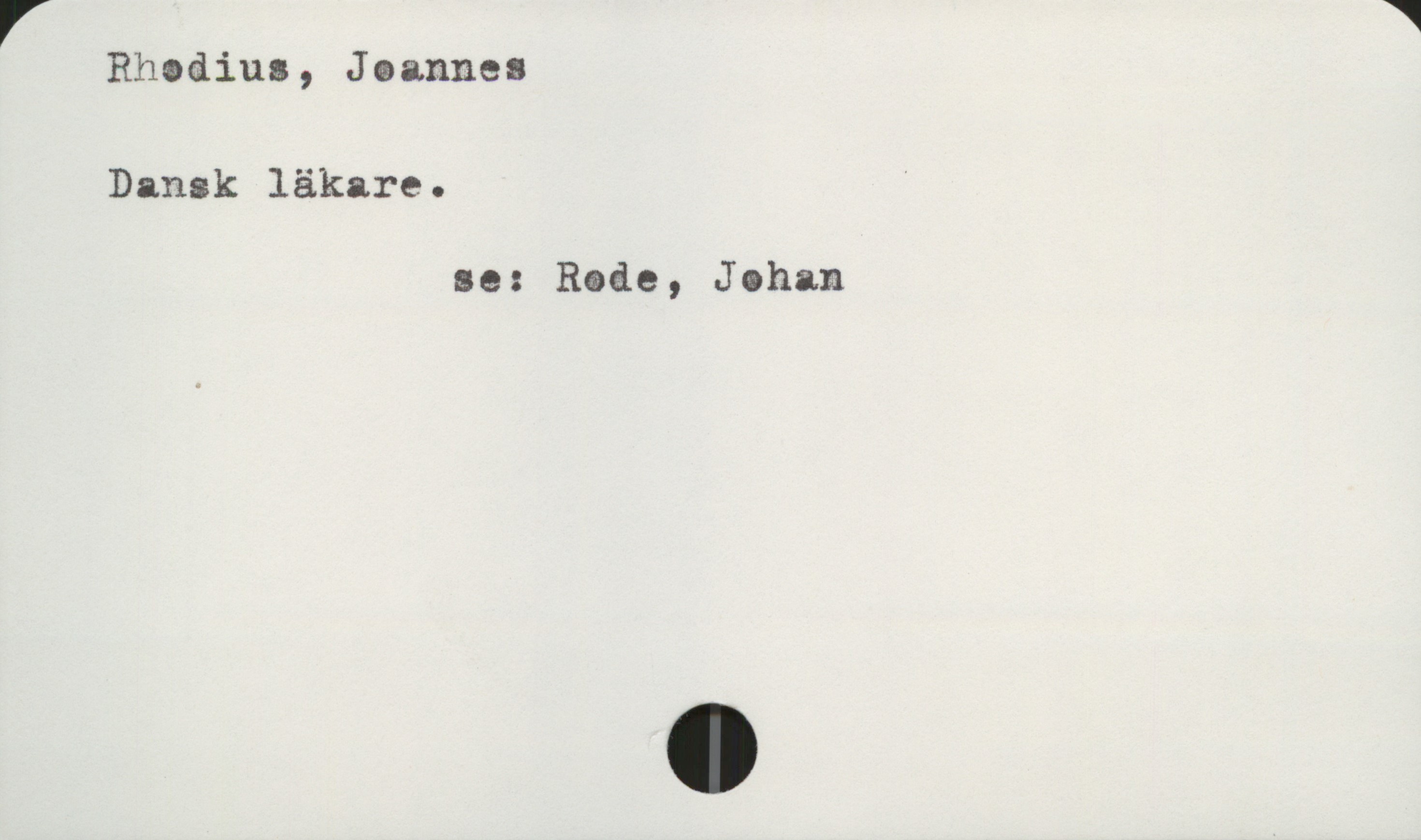  " "*
Rhodius, Joannes
Dansk läkare.
ae: Reae, Johan

