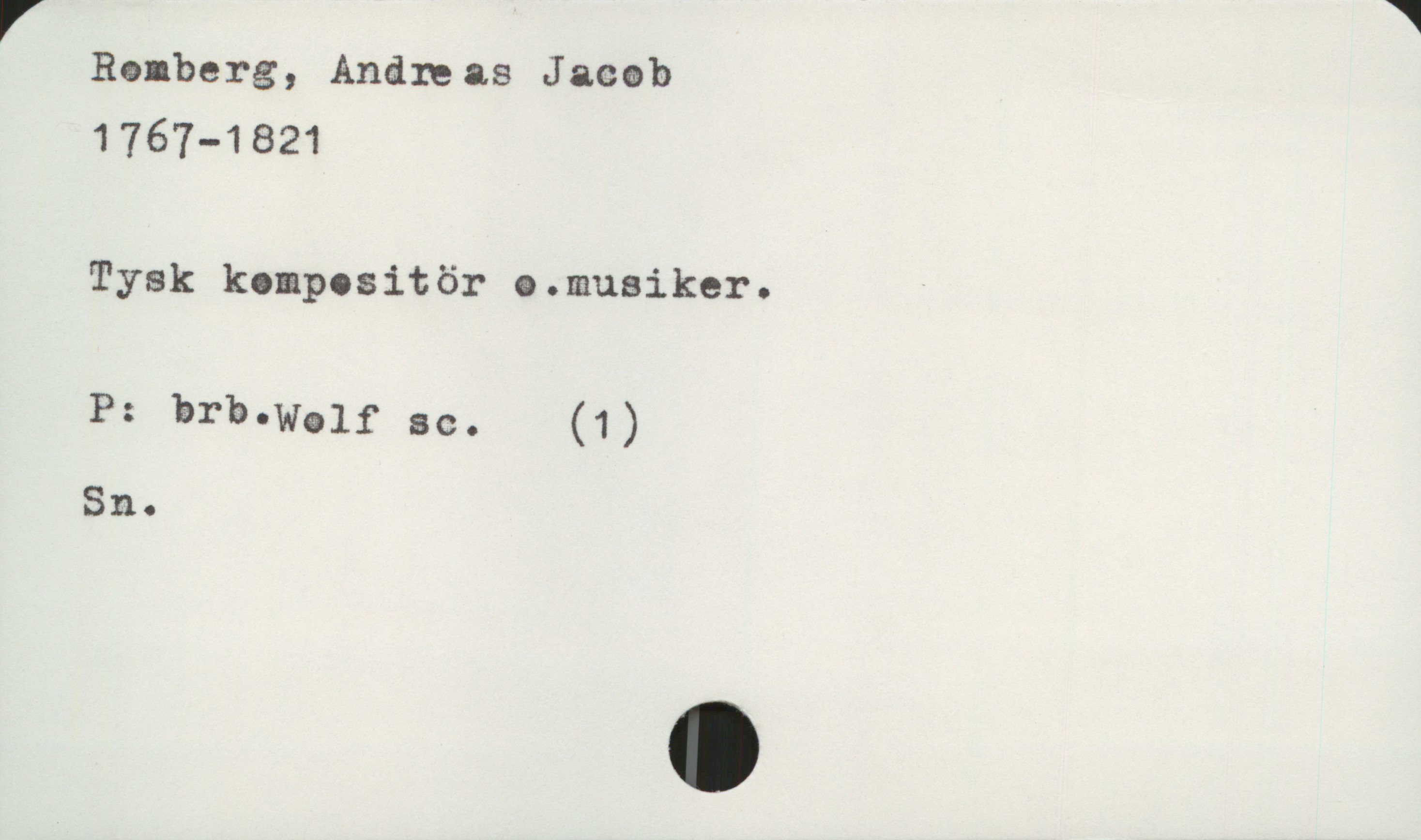  " '1
Renberg, Andreaa Jacab
1767-1821
Tysk kompositör a.musiker.
P: ärb-Walf ac. (1)
Sn.

