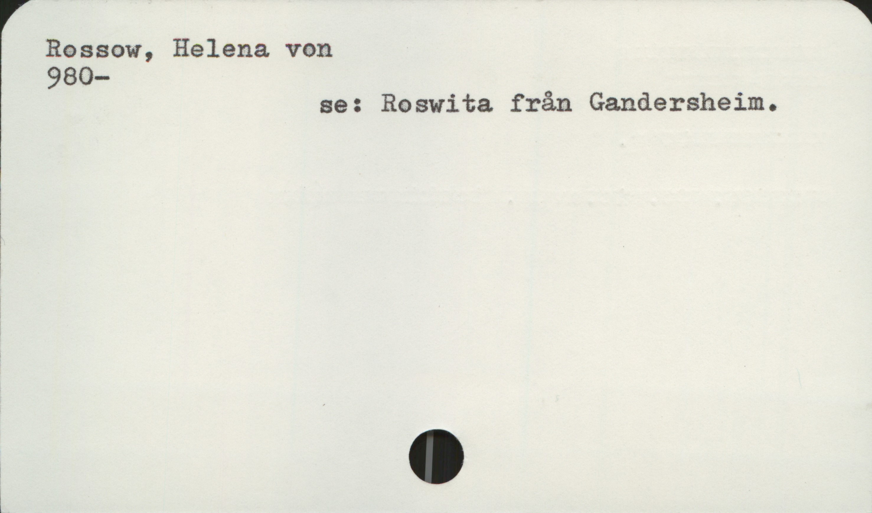  W
Rassow, Helena von
980—
ae: Roswita från Gandersheim.

!
1
r .
ï

