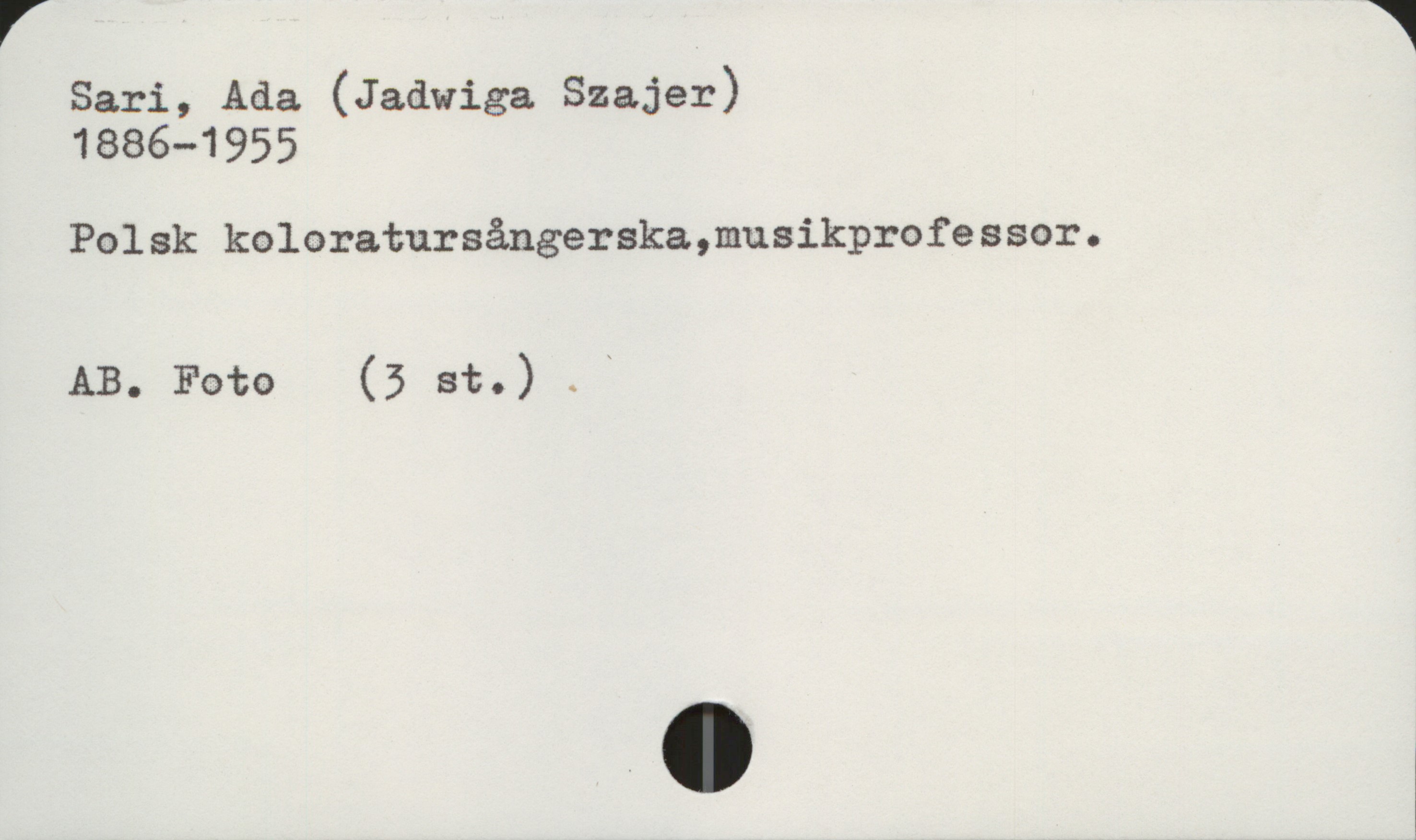  V 1
Sari, Ada (Jadwiga Szajer)
1886—1955
Polsk koloratursångerska,musikprofessor.
AB. Foto (5 et.) .*

