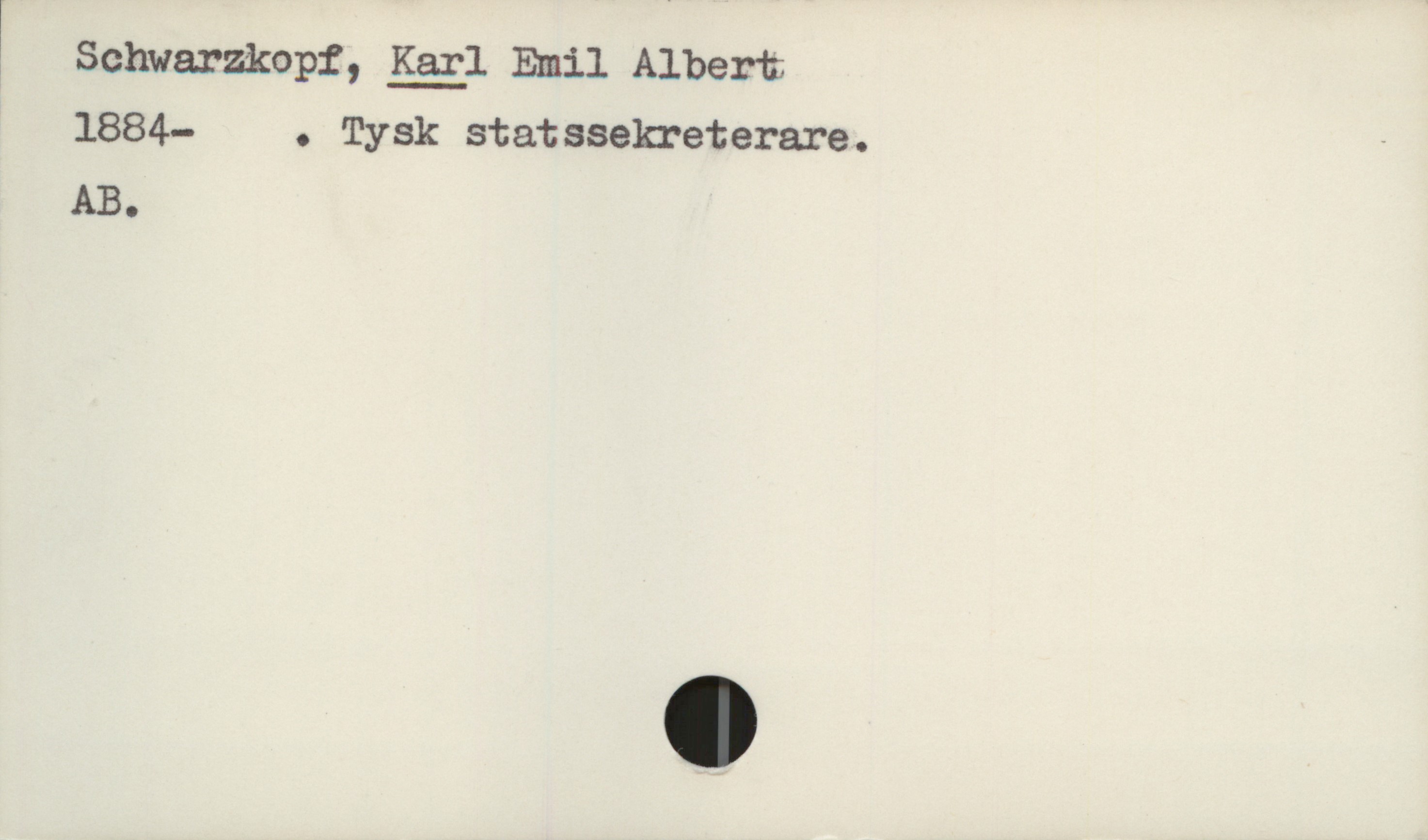  ' Schwarzkopf, Karl Emil Albert
1884- . Tysk statssekreterare. -
AB.

