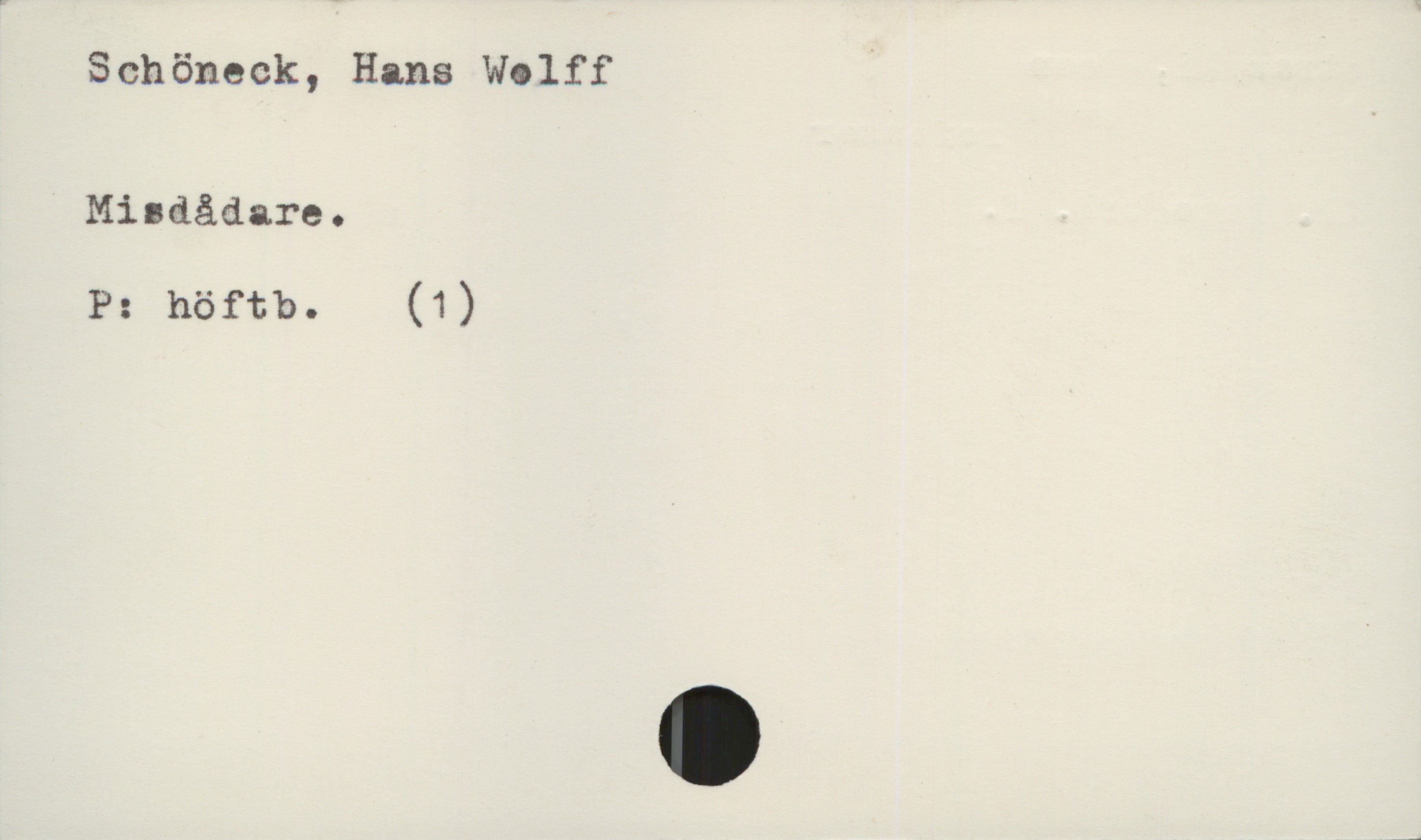  Schöneck, Hans Wolff
Misdådare.
P: höftb. (1)

