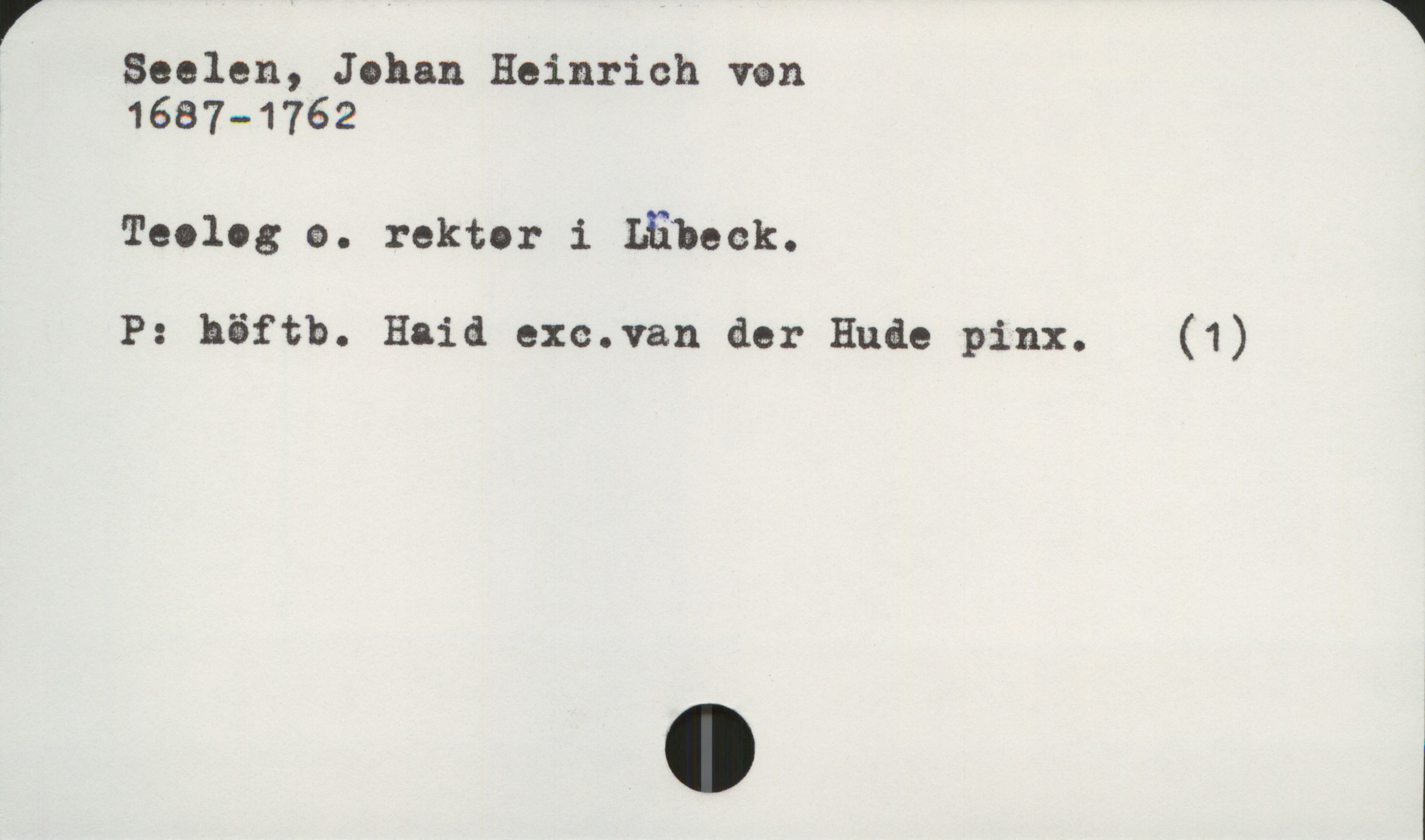  r ï
Seelen, Johan Heinrich van
1687-1762
Teolog &. rektor i Lübeck.
P: höftb. Heia exc.van der Ende pinx. (1)

