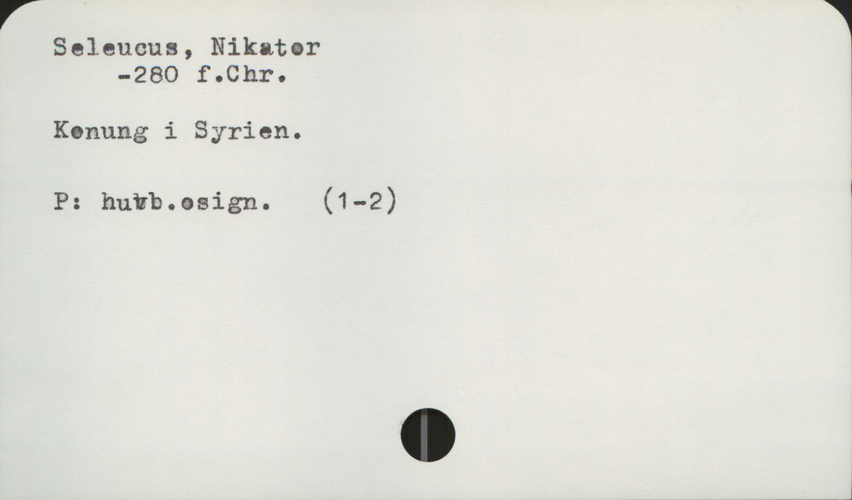  Seleucus, Nikator
"280 f-Chro
Konung i Syrien. ?
1
P: huvb.asign. (1-2)
"

