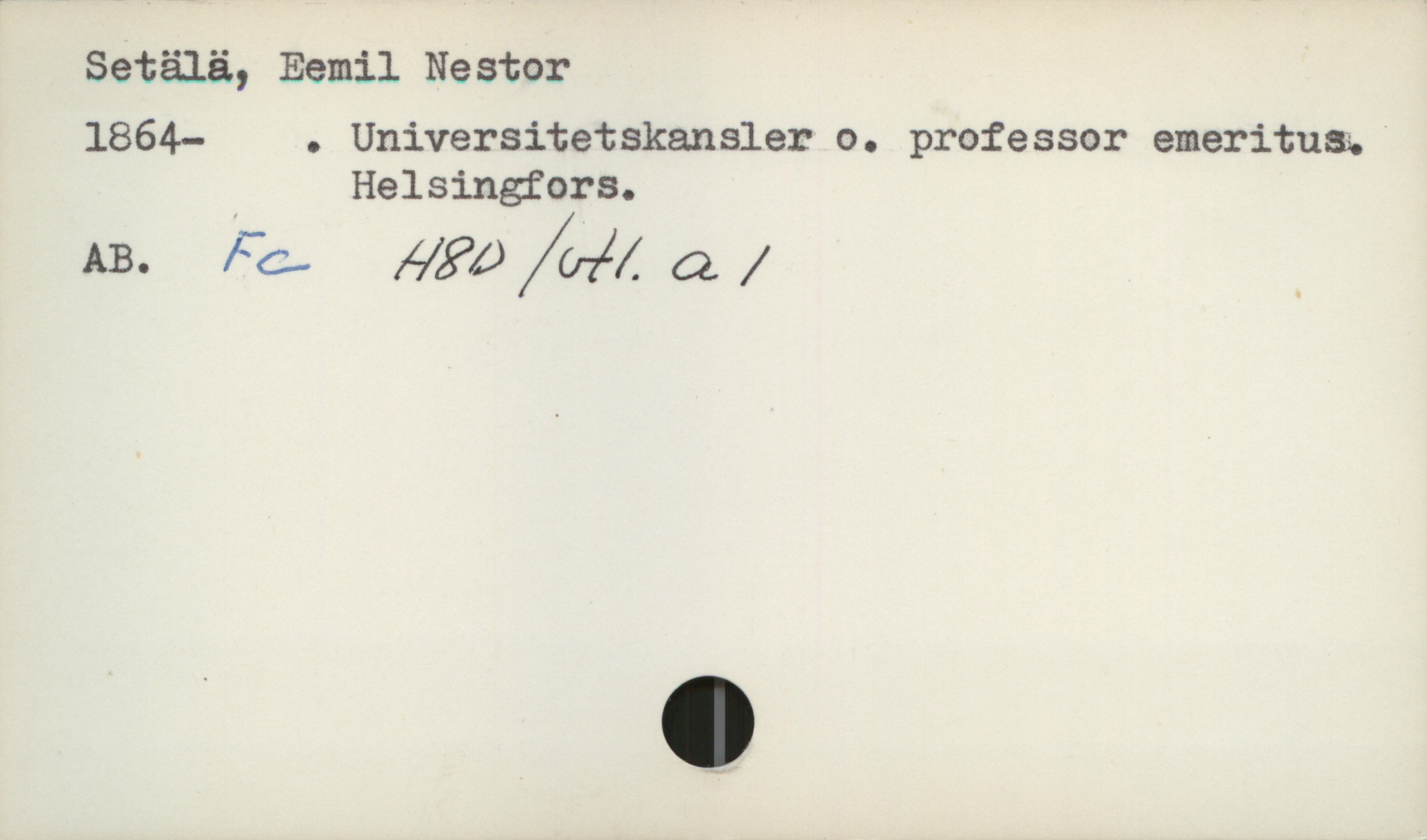  Setälä, Eemil Nestor

1864— . Universitetskansler o. professor emeritum
Helsingfors.

AB. Fc. yw /(,71/_ a /

