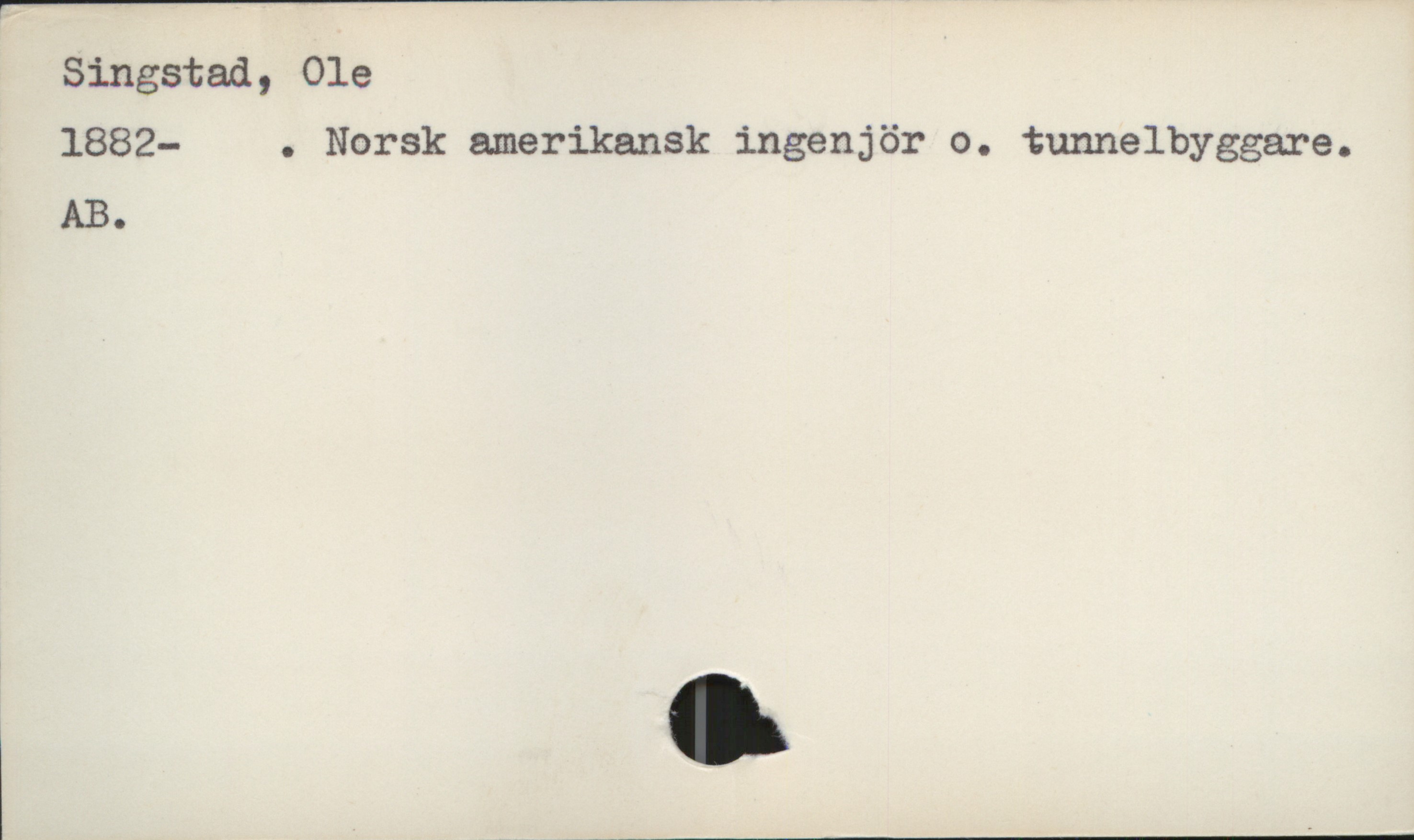  r____________________________V_f
Singstad, Ole
1882- . Norsk amerikansk ' '"
. lngengor o. tunnelb
AB. yggare.

