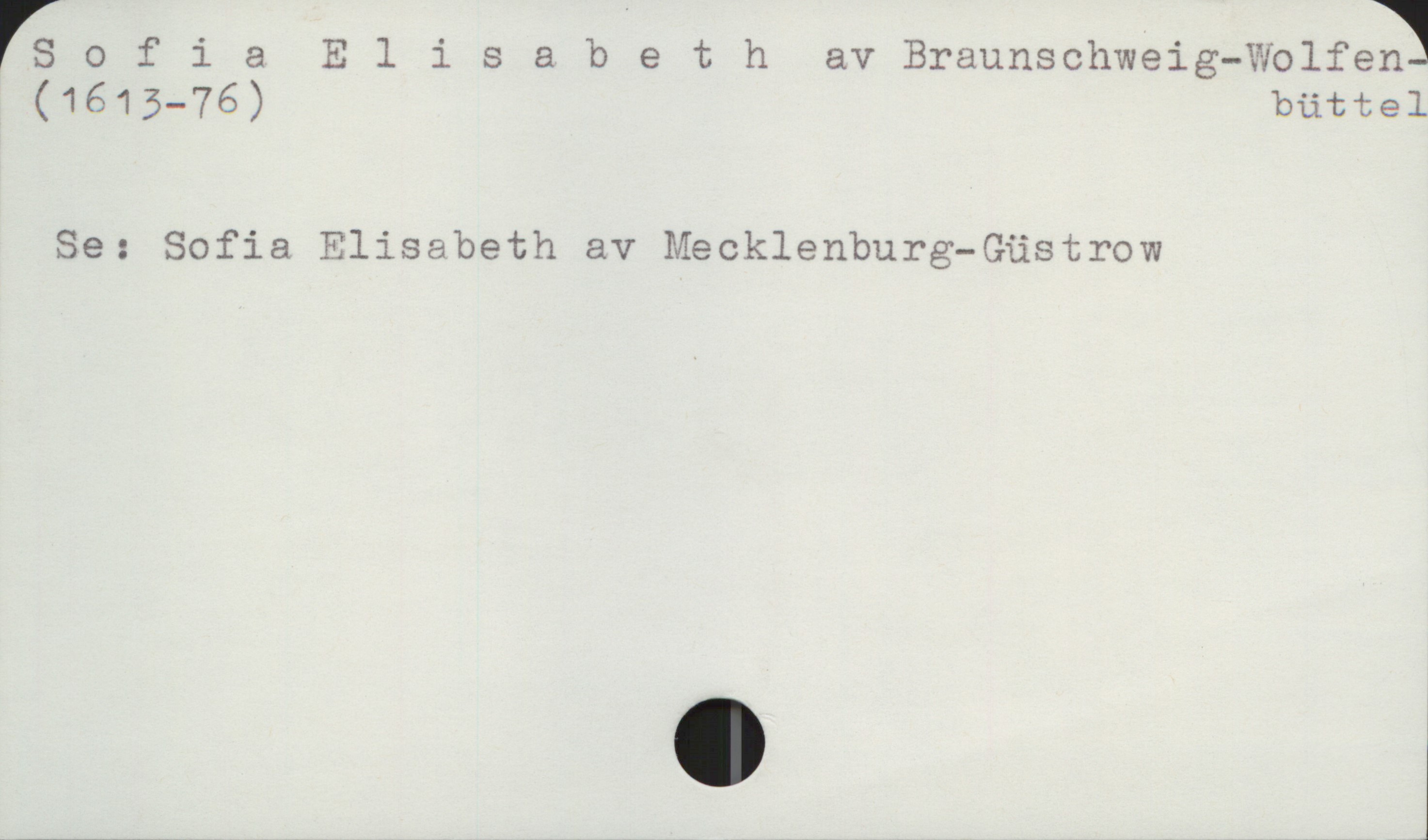  Eofi & Elisabethav Braunschwei(%;-"Wolf.en1
(1615-76) büttel
Se: Sofia Elisabeth av Mecklenburg-Güstrow

