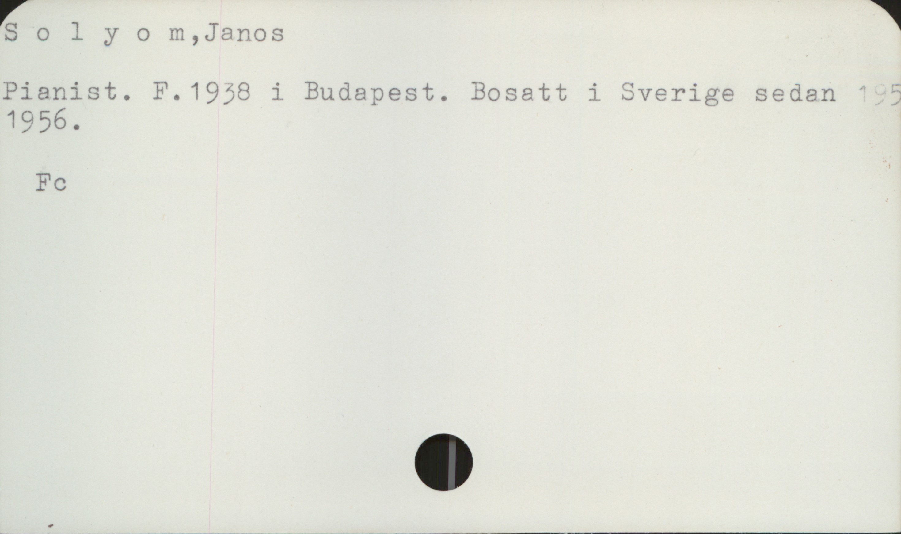  S 0 lyom,J8nos |
Pianist. F.19;8 i Budapest. Bosatt i Sverige seden ?
1956.

Fc

