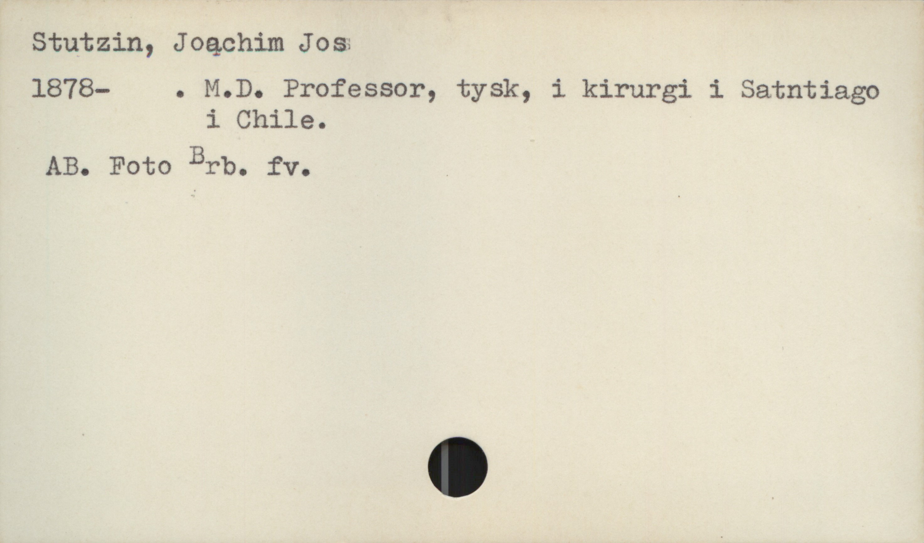  Stutzin, Joachim Jos;

1878- . M.D. Professor, tysk, i kirurgi i Satntiago
i Chile.

AB. Foto Brb. fv.

