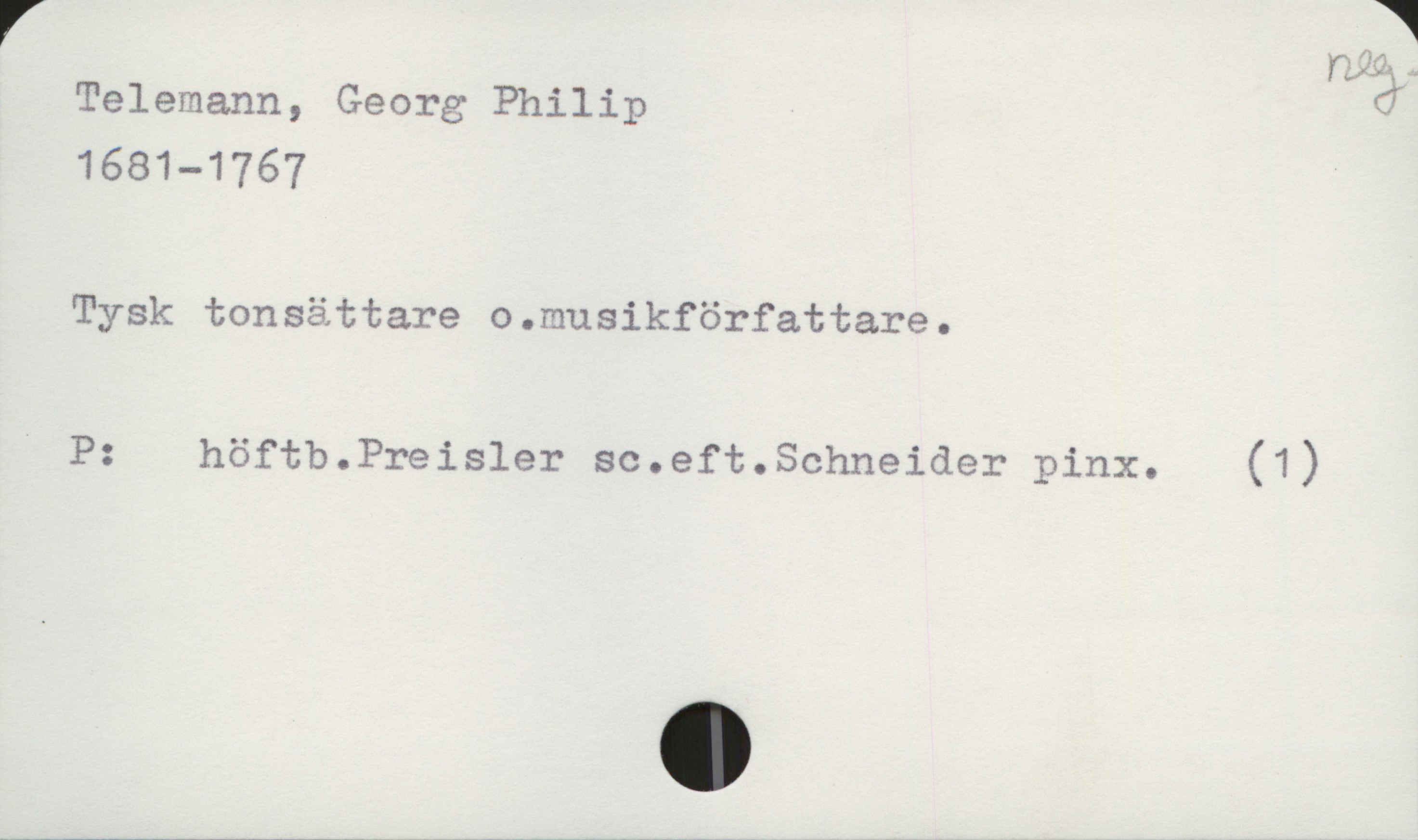  r F
näg—
Telemann, Georg Philip 6
1681—1767 '
Tysk tonsättare o.musikförfattare.
' P: höftb.Preisler sc.eft.Schneider pinx. (1)

