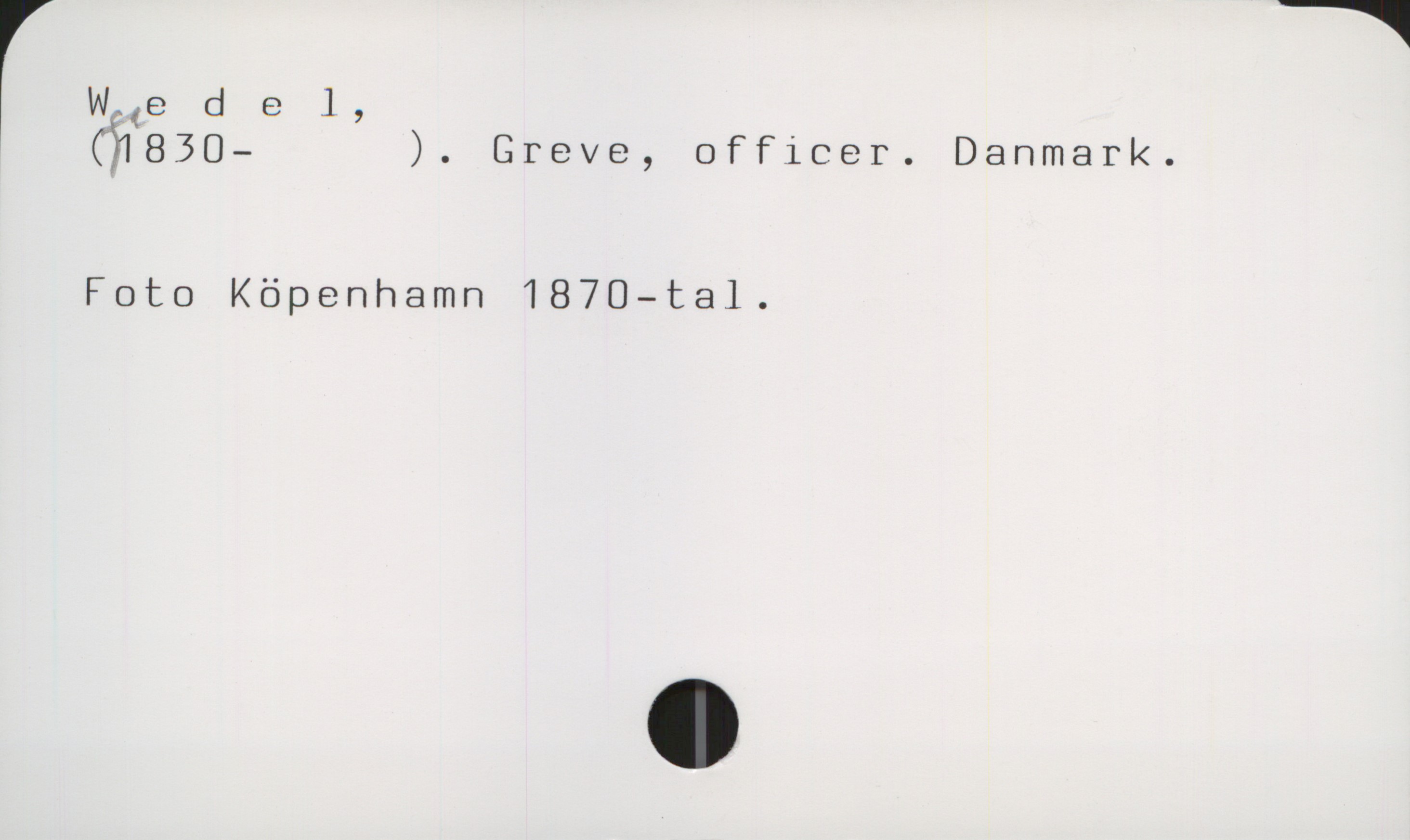  ( stfedel,
(”830— ). Greve, officer. Danmark.
Foto Köpenhamn 1870—tal.

