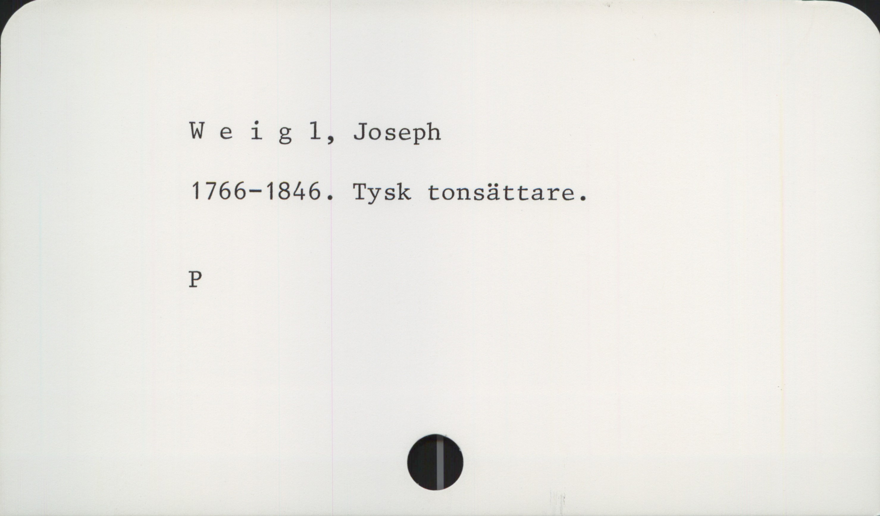  Weigl, Joseph
1766—1846. Tysk tonsättare.
P

