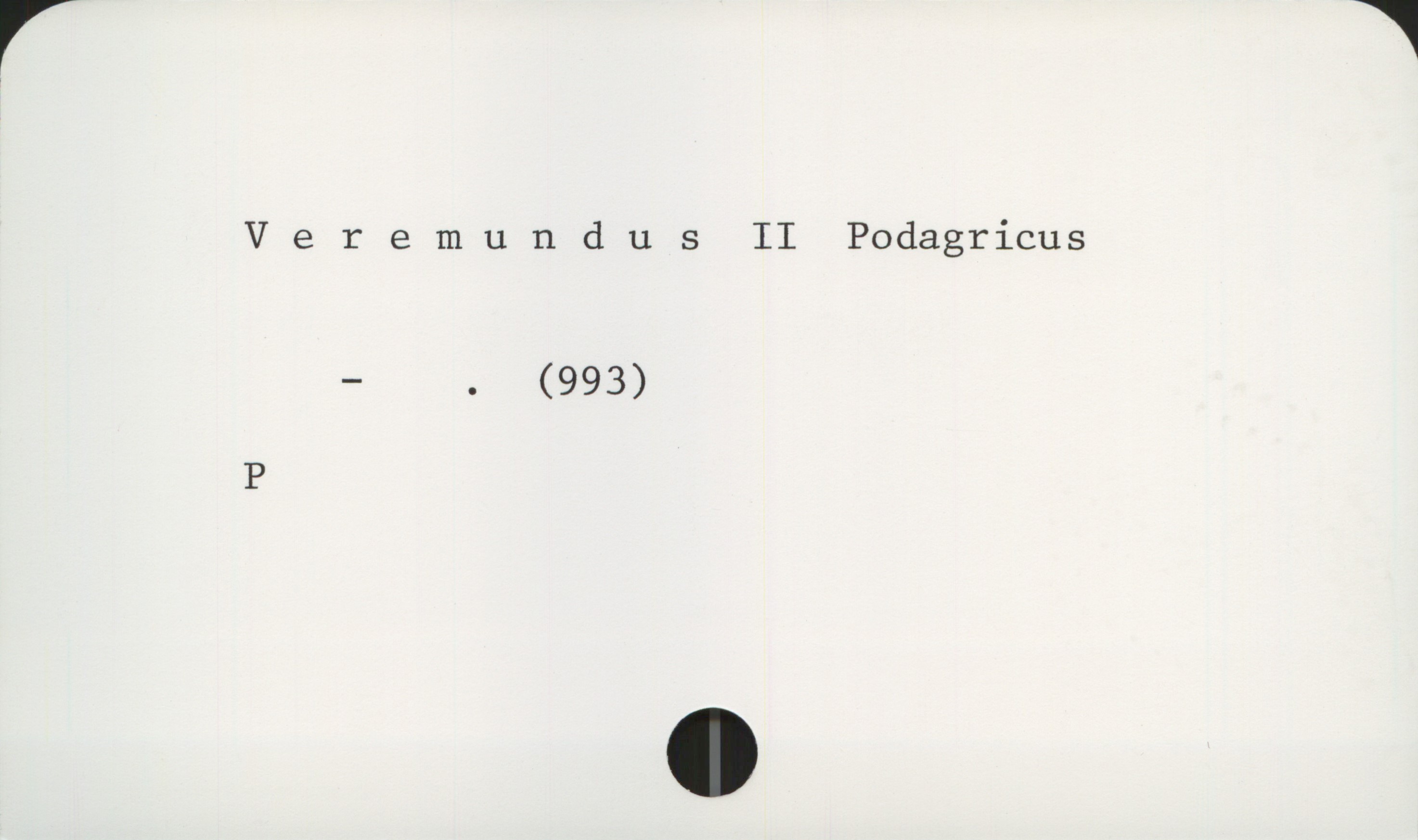  Veremundus II Podagricus
— . (993)
P

