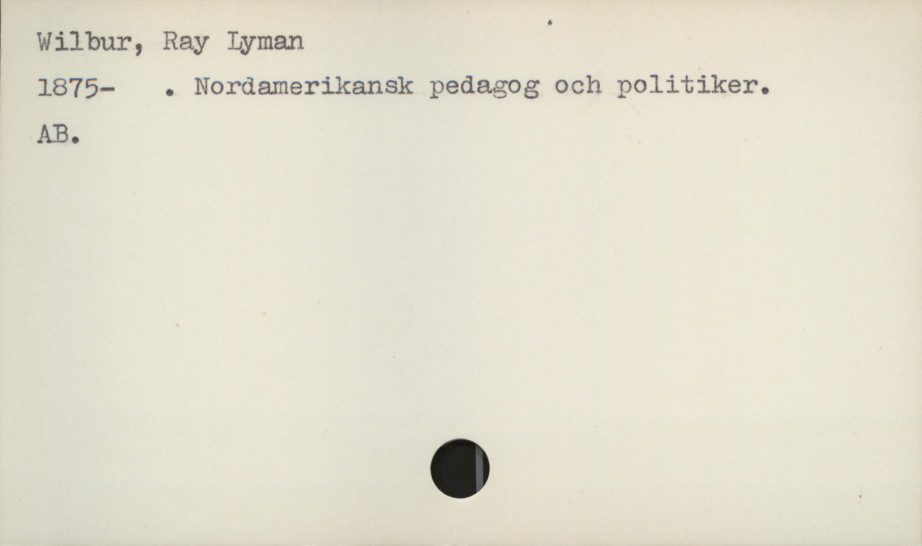  Wilbur, Ray Lyman .
1875- . Nordamerikansk pedagog och politiker.
AB.

