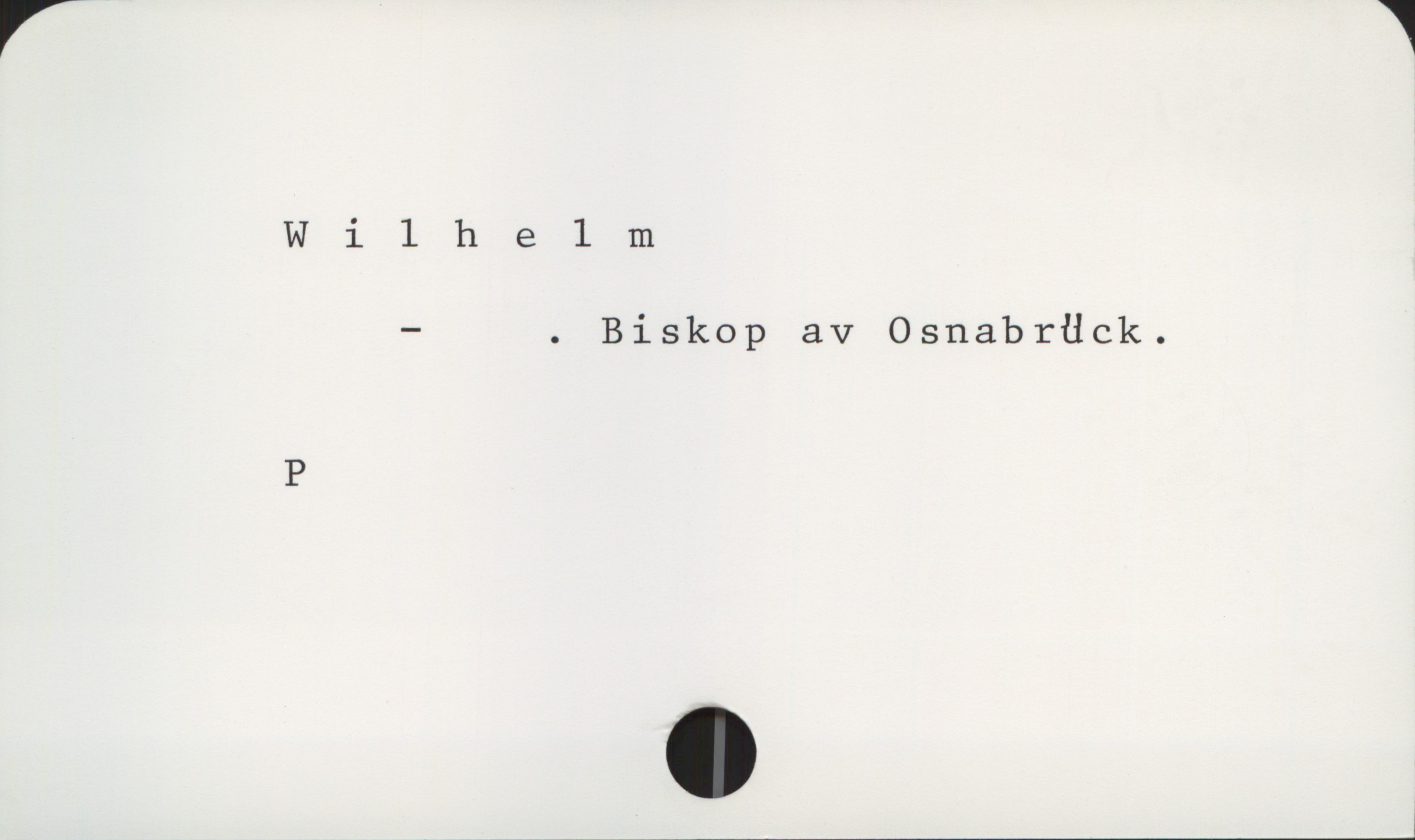  Wilheltu
- . Biskop av Osnabrück.
P
,,,,,,,——————————W

