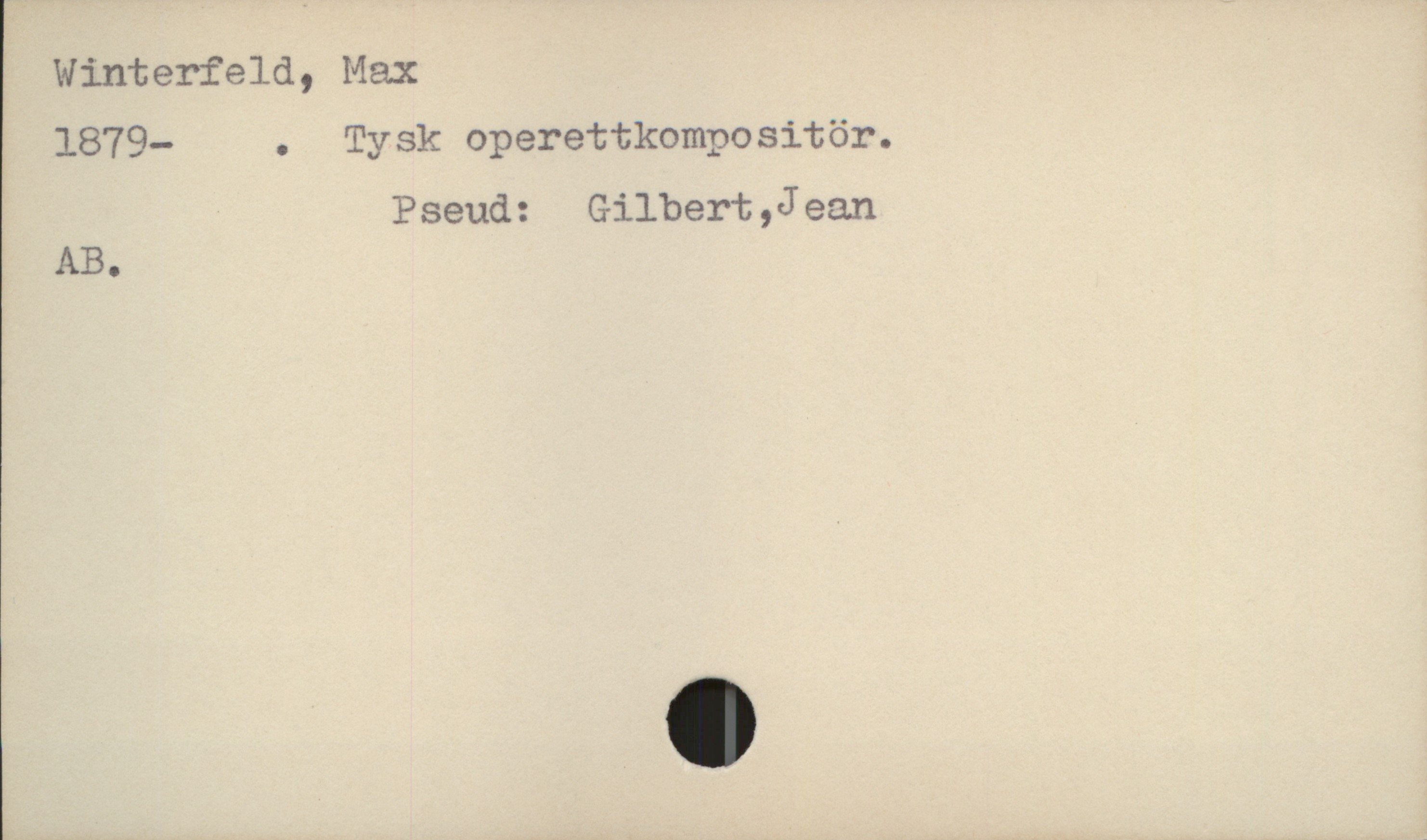  Winterfeld, Max

1879- . Tysk operettkompositör.
Pseud: Gilbert,Jean

AB.

