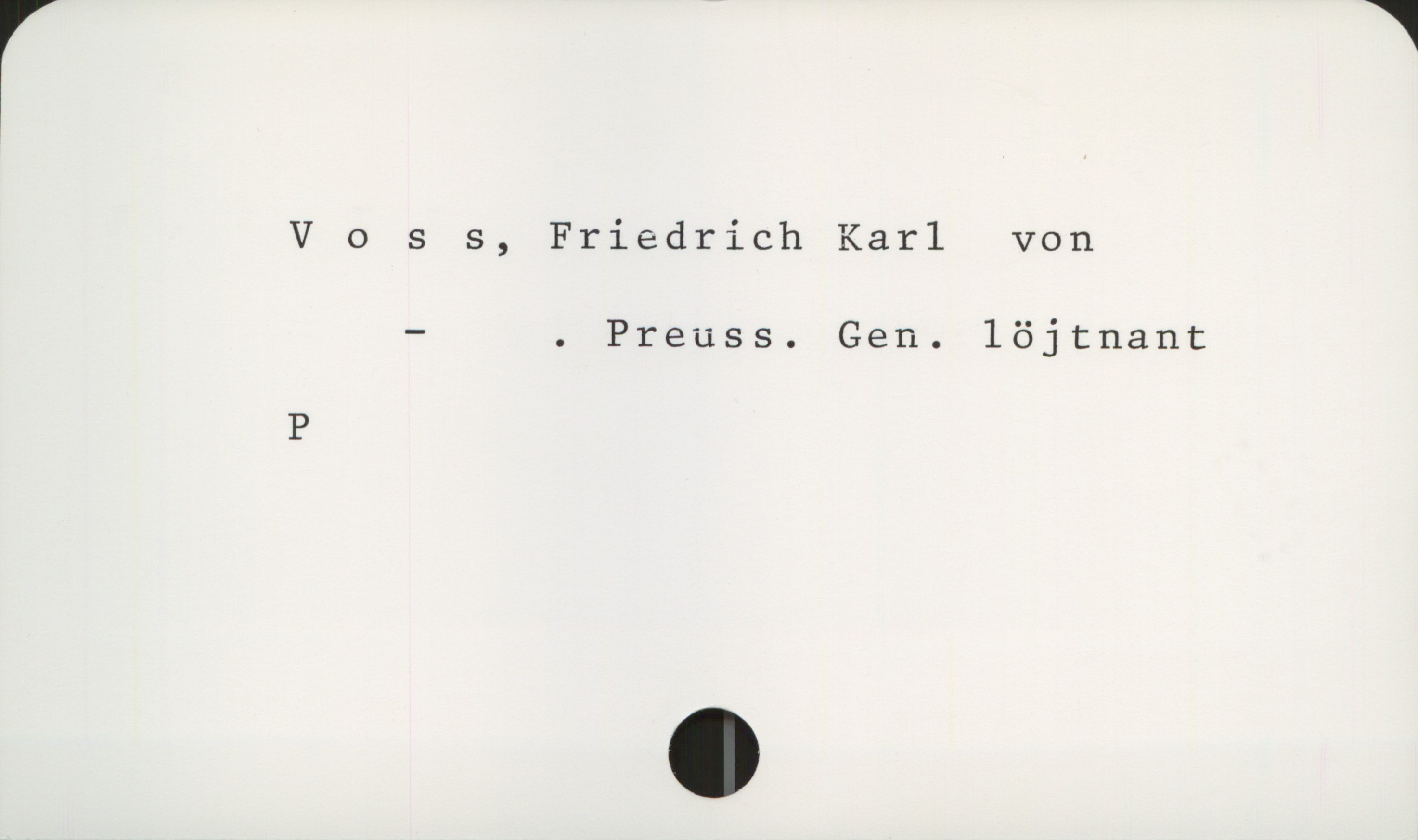  V 0 s s, Friedrich Karl von
— . Preuss. Gen. löjtnant
P

