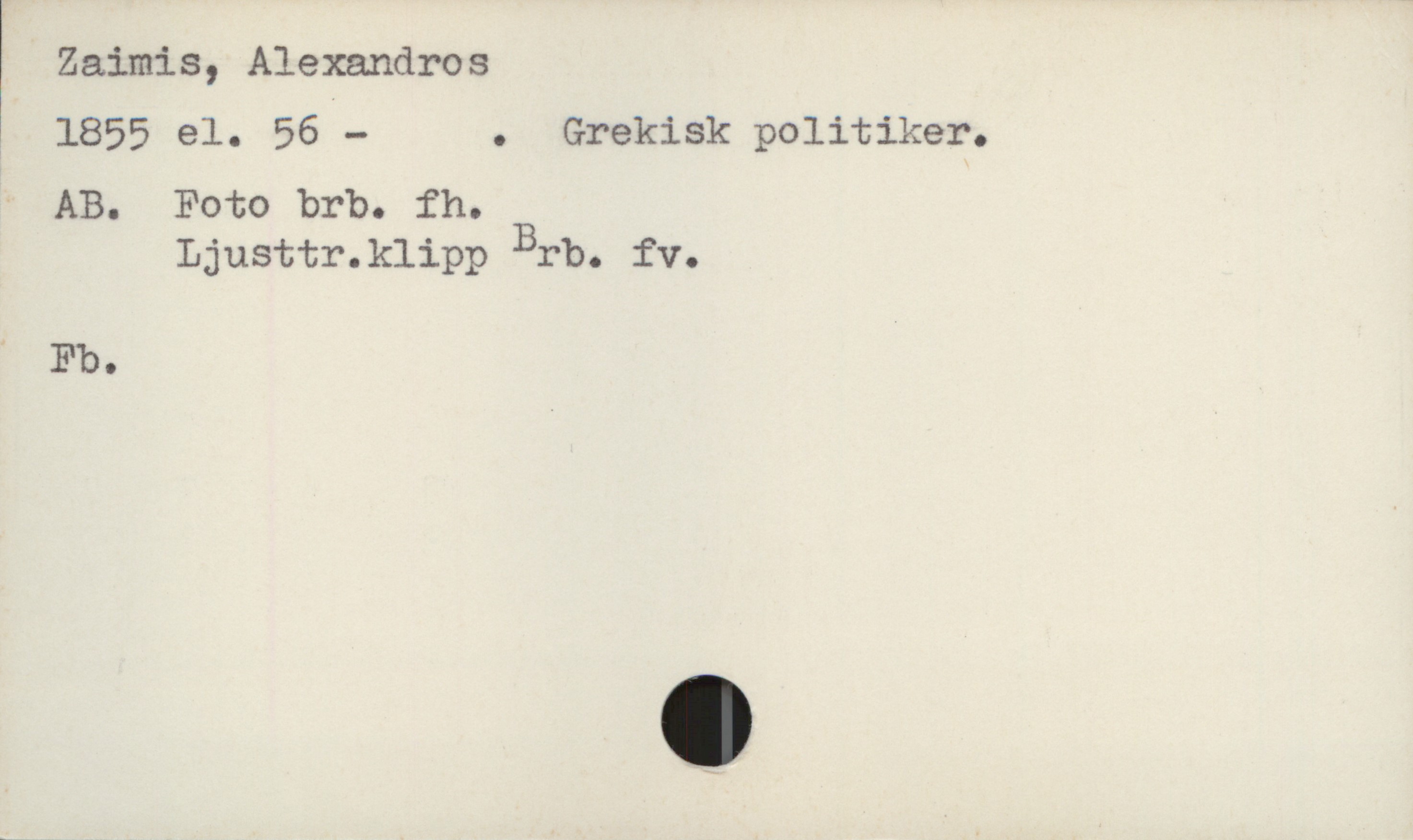  Zaimis, Alexandros
1 1855 el. 56 — . Grekisk politiker.
' AB. Foto brb. fh.
Ljusttr.klipp Brb. fv.
Fb.

