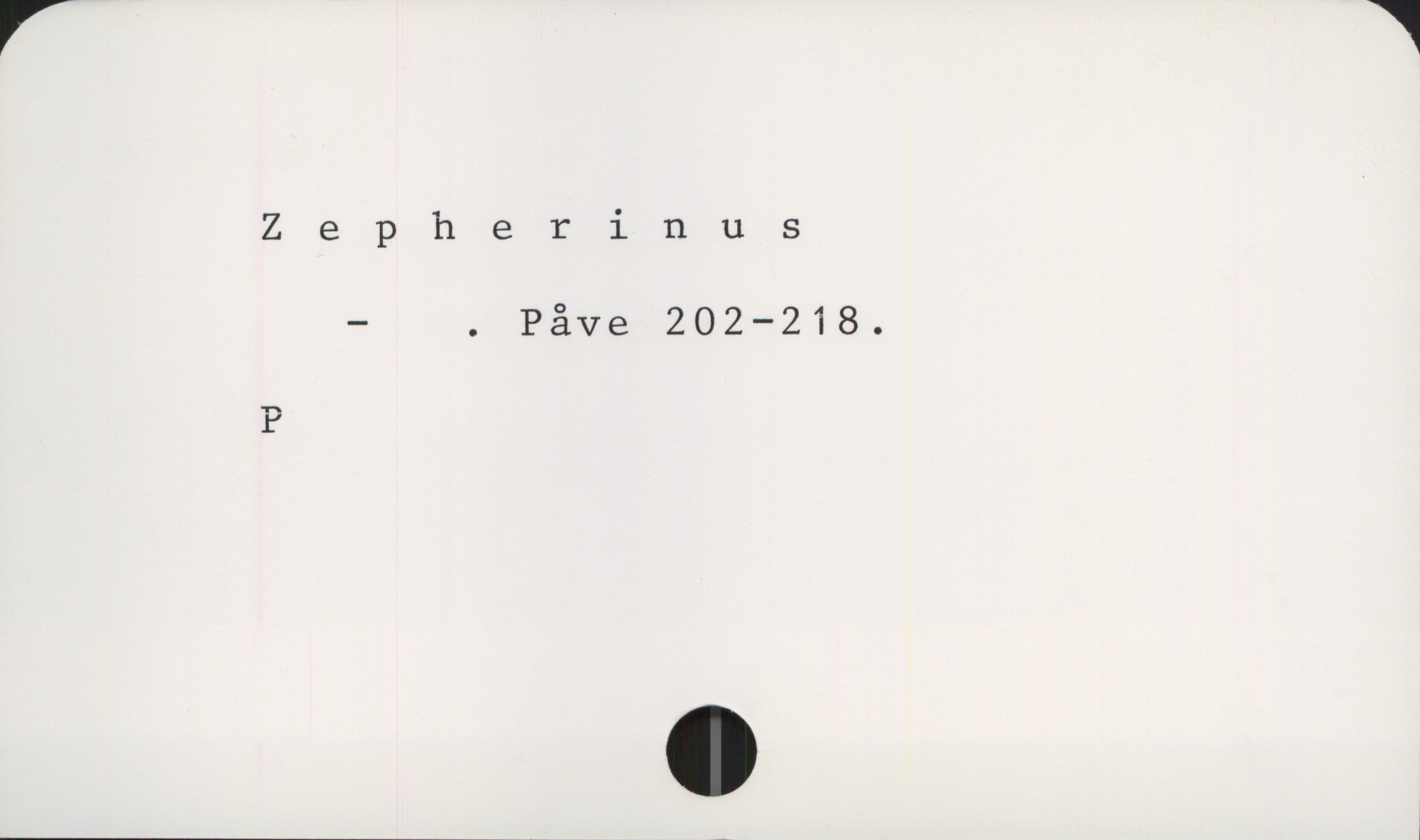 Zepherinus
— . Påve 202—218.
P

