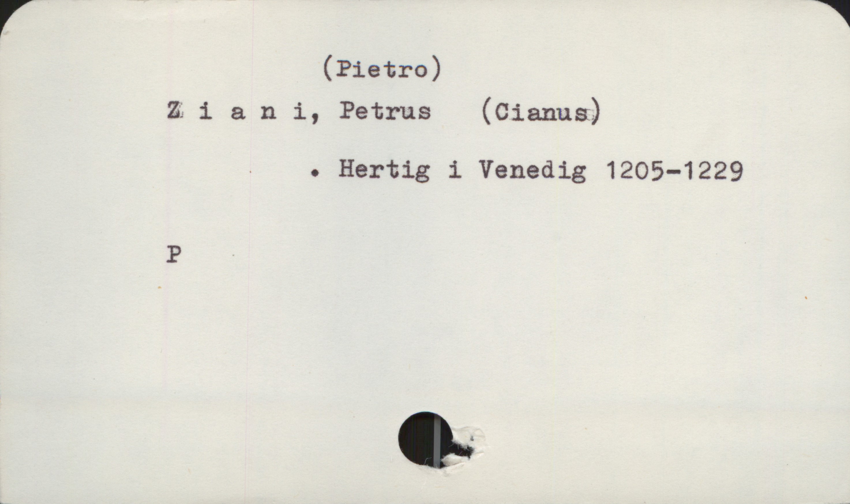  r *
(Pietro)
aiani, Petrus (Cianus)
. . Hertig i Venedig 1205-1229
P


