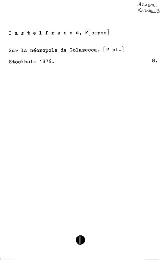 Castelfranco, P[ompeo] Castelfranco, P[ompeo]
Sur la nécropole de Golasecca. [2 pl.]
Stockholm 1876.
8.