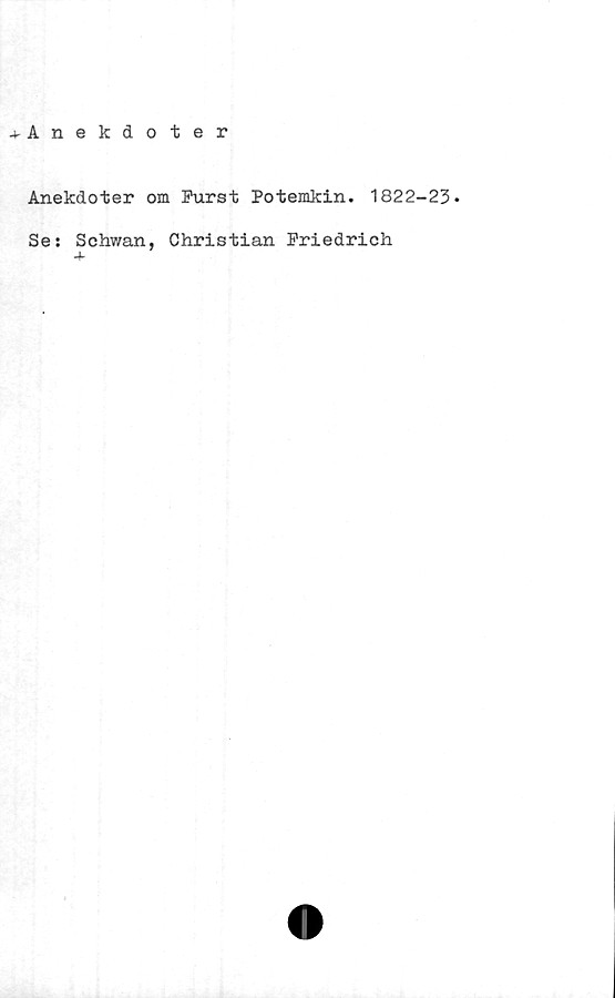  ﻿Anekdoter
Anekdoter om Purst Potemkin. 1822-23*
Se: Schwan, Christian Friedrich