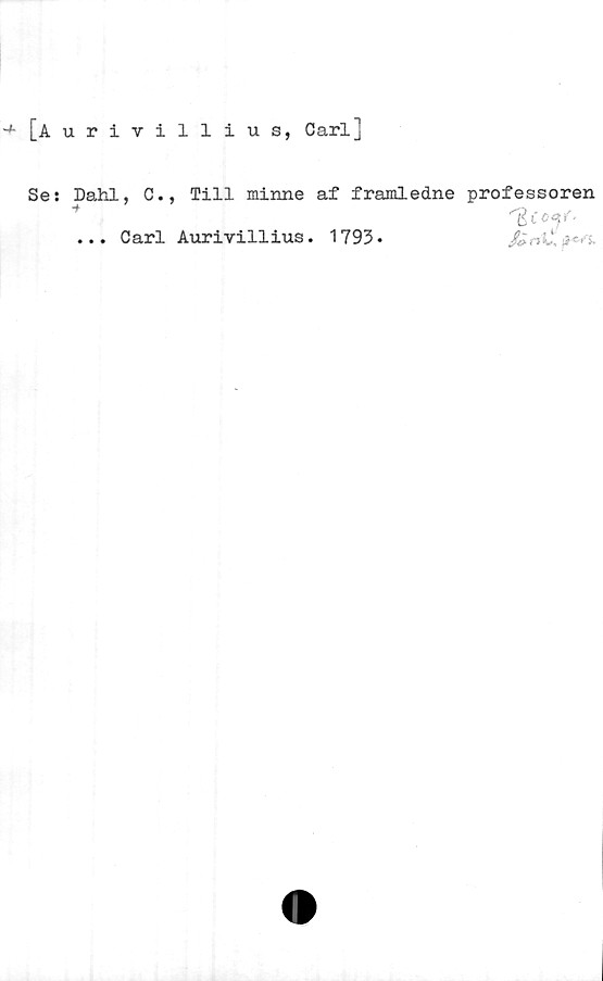  ﻿[Aurivillius, Carl]
Se: Dahl, C., Till minne af framledne professoren
■*
... Carl Aurivillius. 1793*	**■>'>■