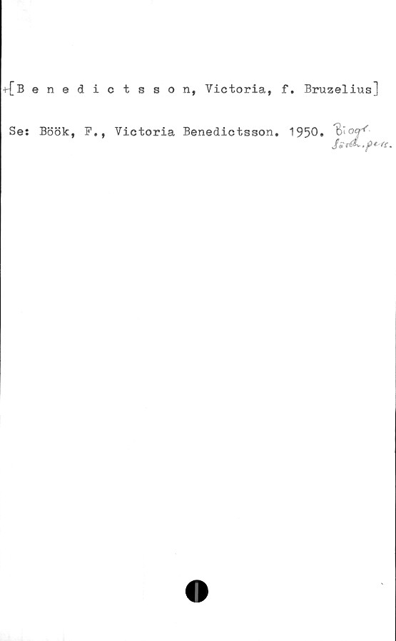  ﻿4b enedictsson, Victoria, f. Bruzelius]
Se:
Böök, F., Victoria Benedictsson.