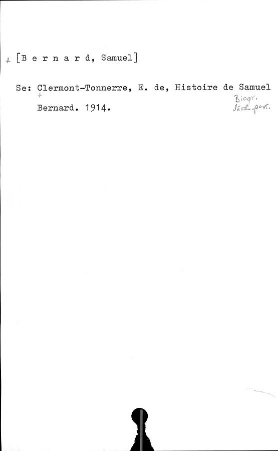  ﻿4. [Bernard, Samuel]
Ses Clermont-Tonnerre, E.
X-
de,
Histoire de Samuel
'fyoqr.
JZrd-.f*-*-
Bernard. 1914